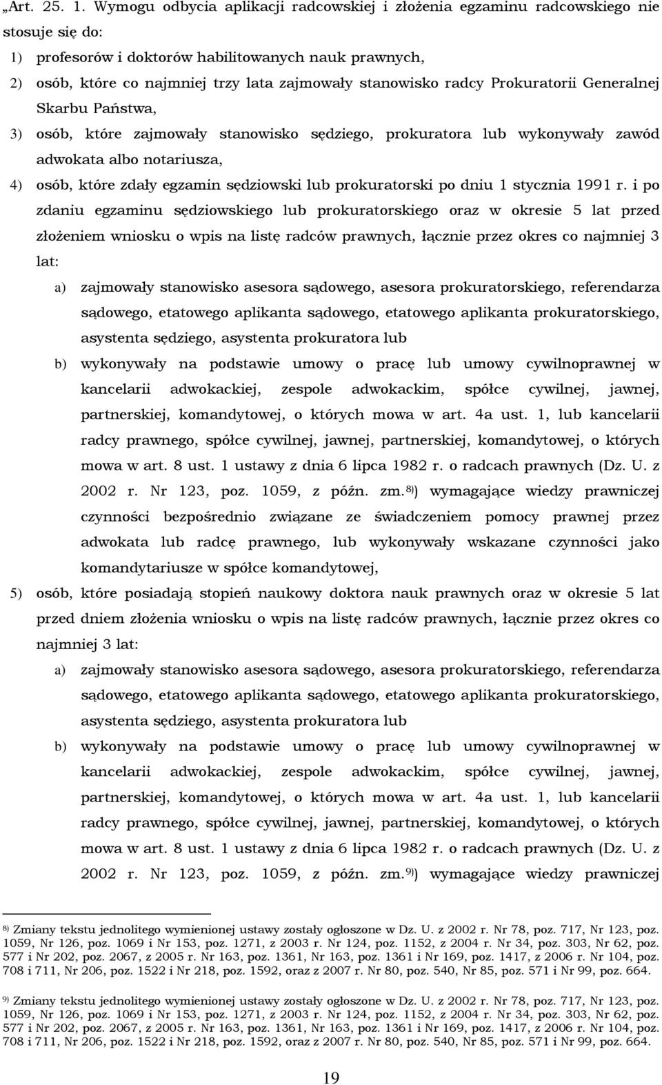 stanowisko radcy Prokuratorii Generalnej Skarbu Państwa, 3) osób, które zajmowały stanowisko sędziego, prokuratora lub wykonywały zawód adwokata albo notariusza, 4) osób, które zdały egzamin