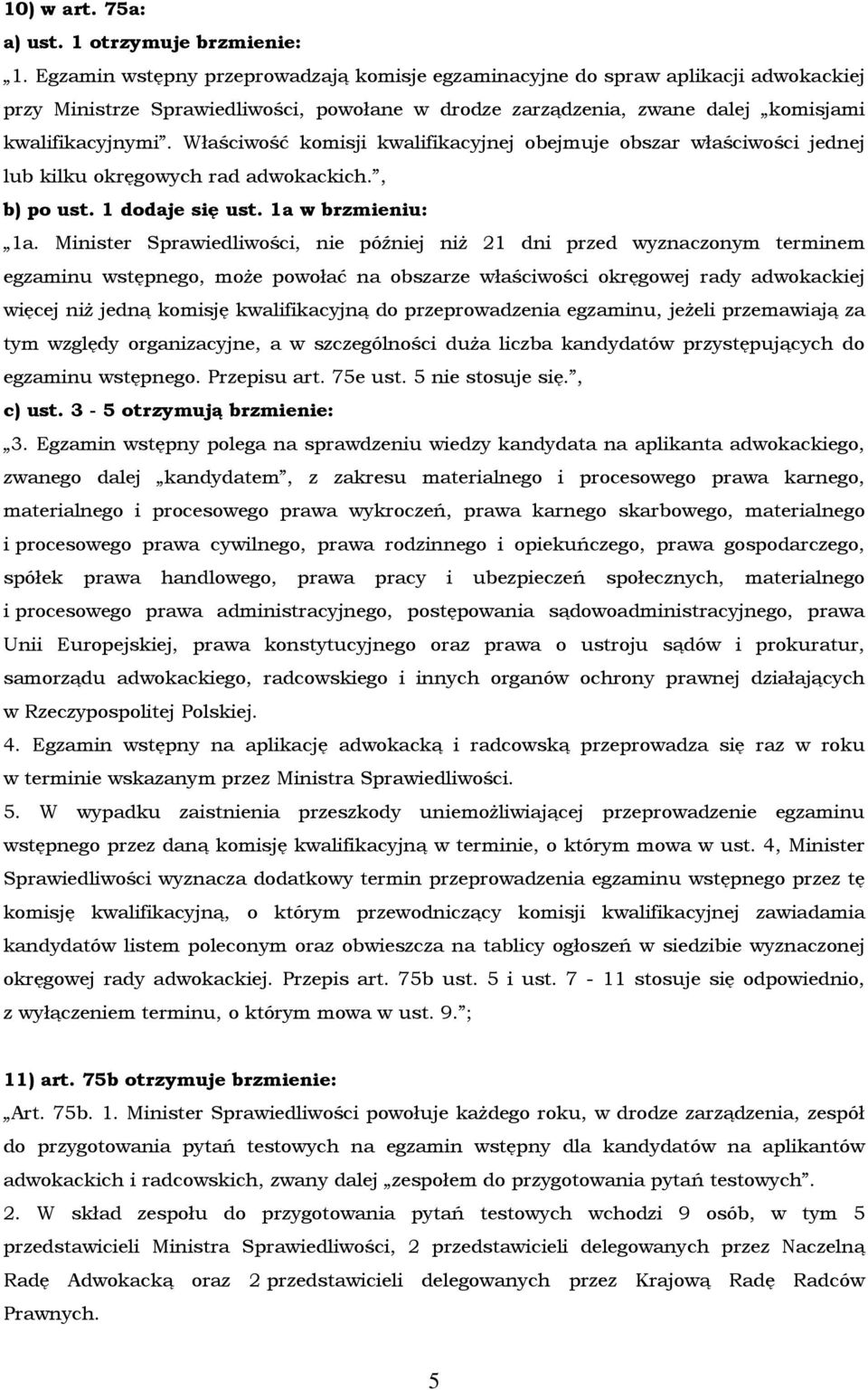 Właściwość komisji kwalifikacyjnej obejmuje obszar właściwości jednej lub kilku okręgowych rad adwokackich., b) po ust. 1 dodaje się ust. 1a w brzmieniu: 1a.