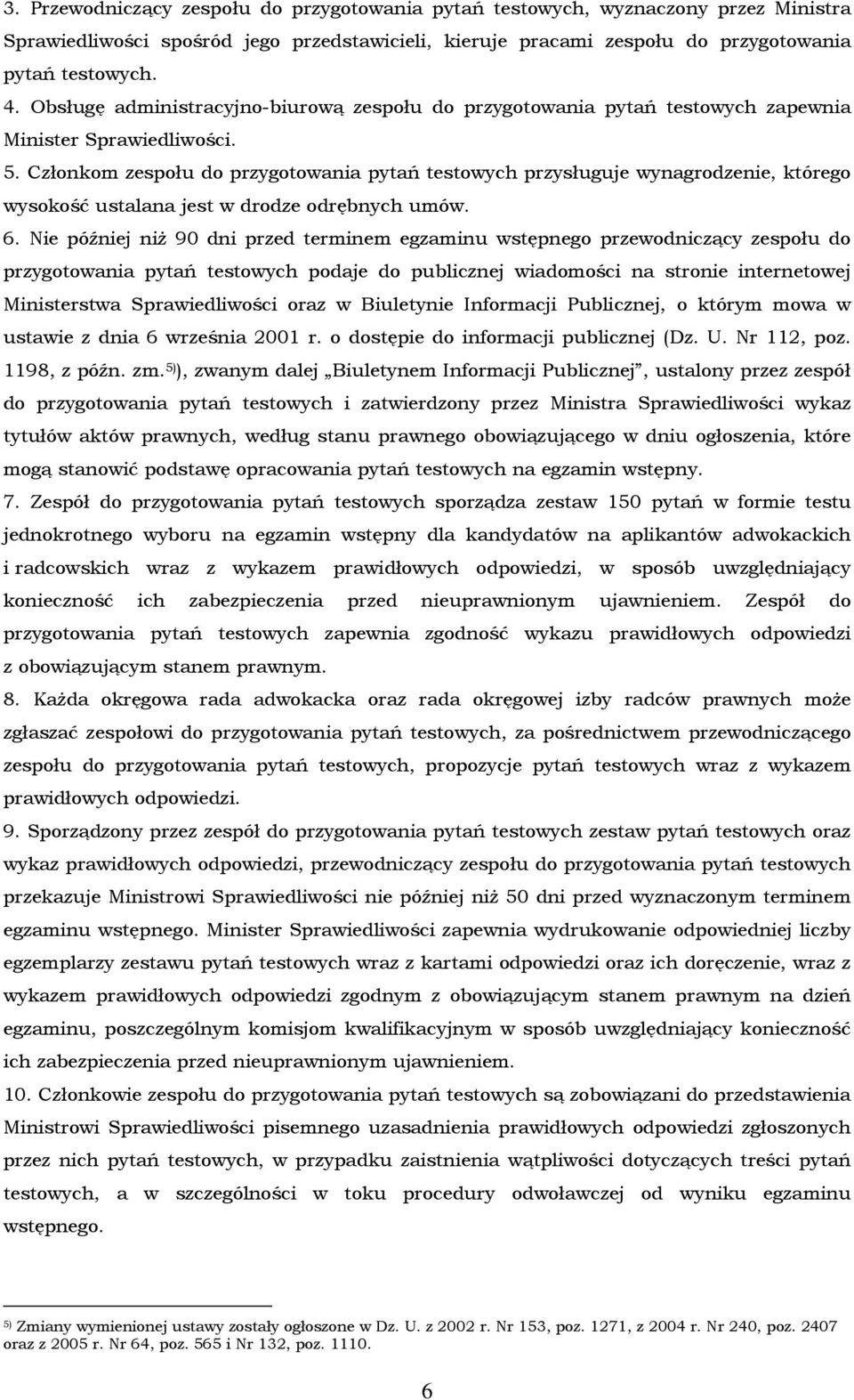 Członkom zespołu do przygotowania pytań testowych przysługuje wynagrodzenie, którego wysokość ustalana jest w drodze odrębnych umów. 6.
