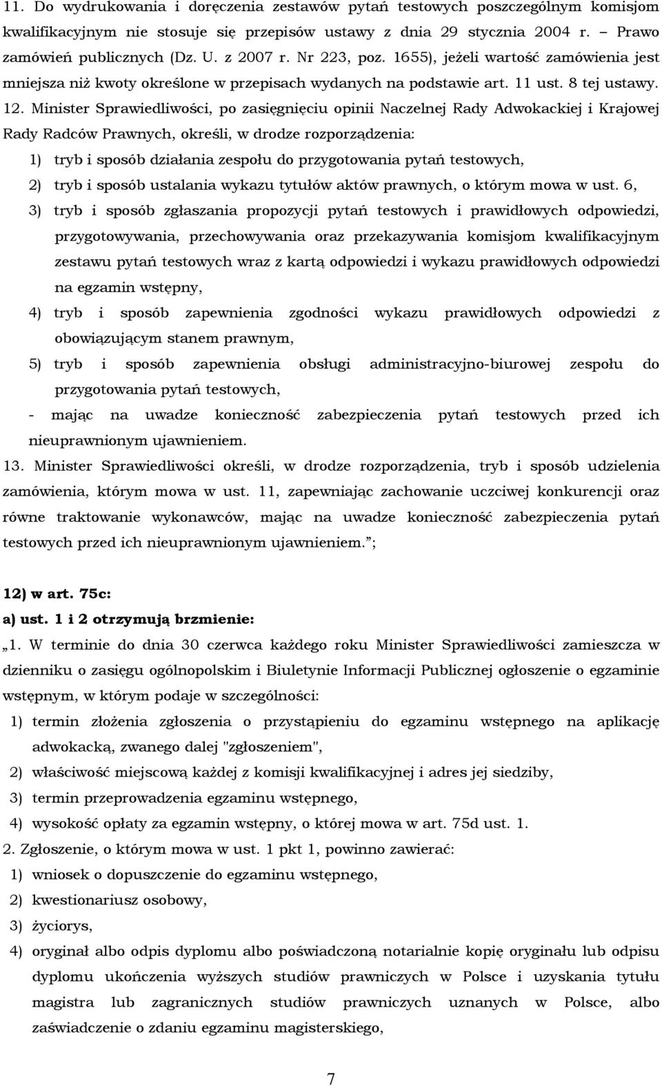 Minister Sprawiedliwości, po zasięgnięciu opinii Naczelnej Rady Adwokackiej i Krajowej Rady Radców Prawnych, określi, w drodze rozporządzenia: 1) tryb i sposób działania zespołu do przygotowania