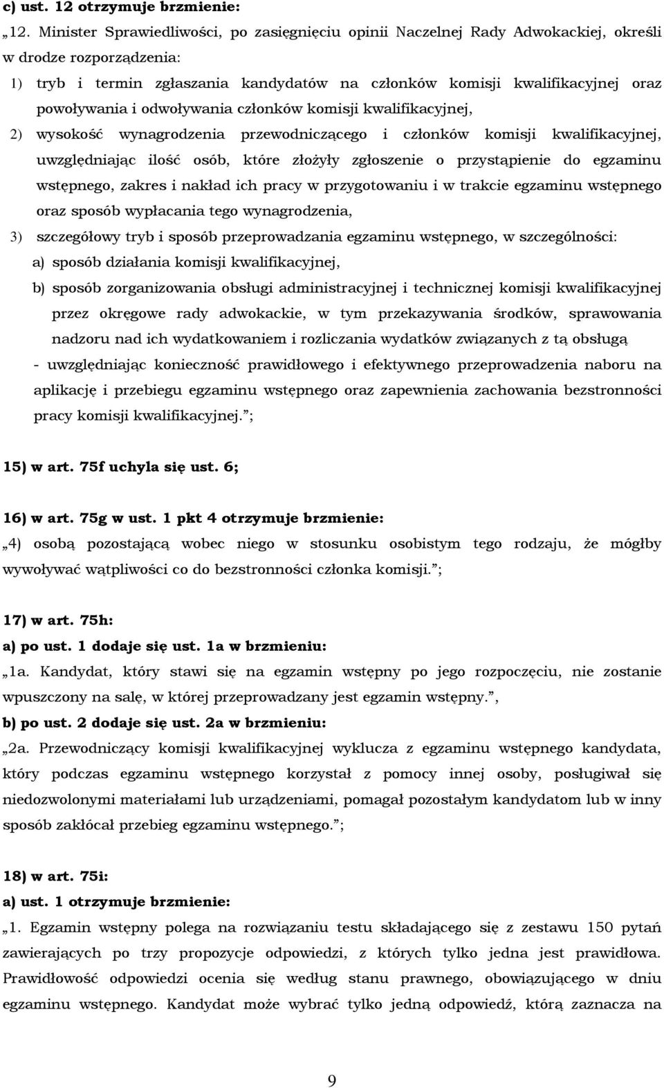 powoływania i odwoływania członków komisji kwalifikacyjnej, 2) wysokość wynagrodzenia przewodniczącego i członków komisji kwalifikacyjnej, uwzględniając ilość osób, które złożyły zgłoszenie o