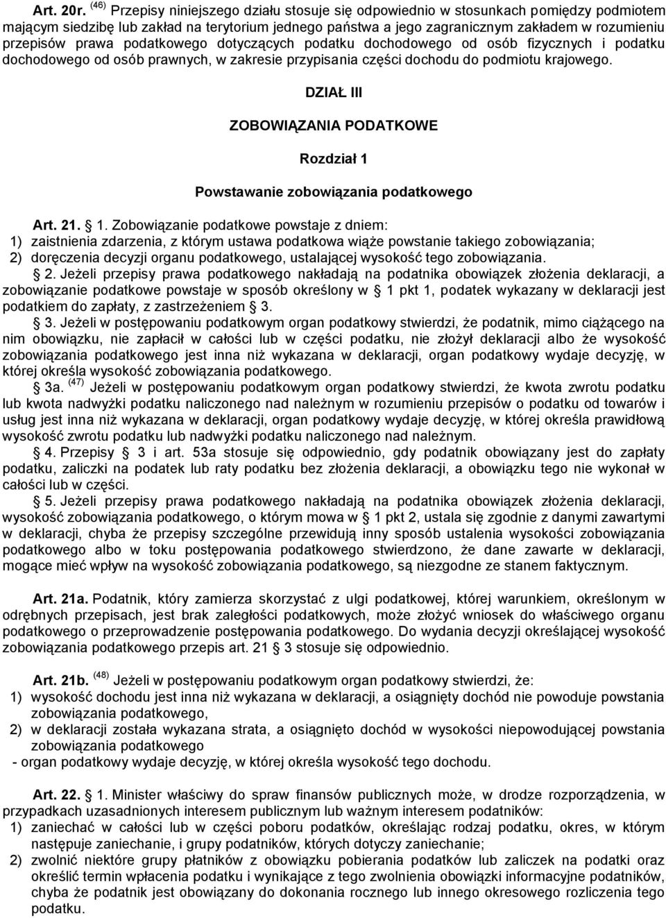 prawa podatkowego dotyczących podatku dochodowego od osób fizycznych i podatku dochodowego od osób prawnych, w zakresie przypisania części dochodu do podmiotu krajowego.