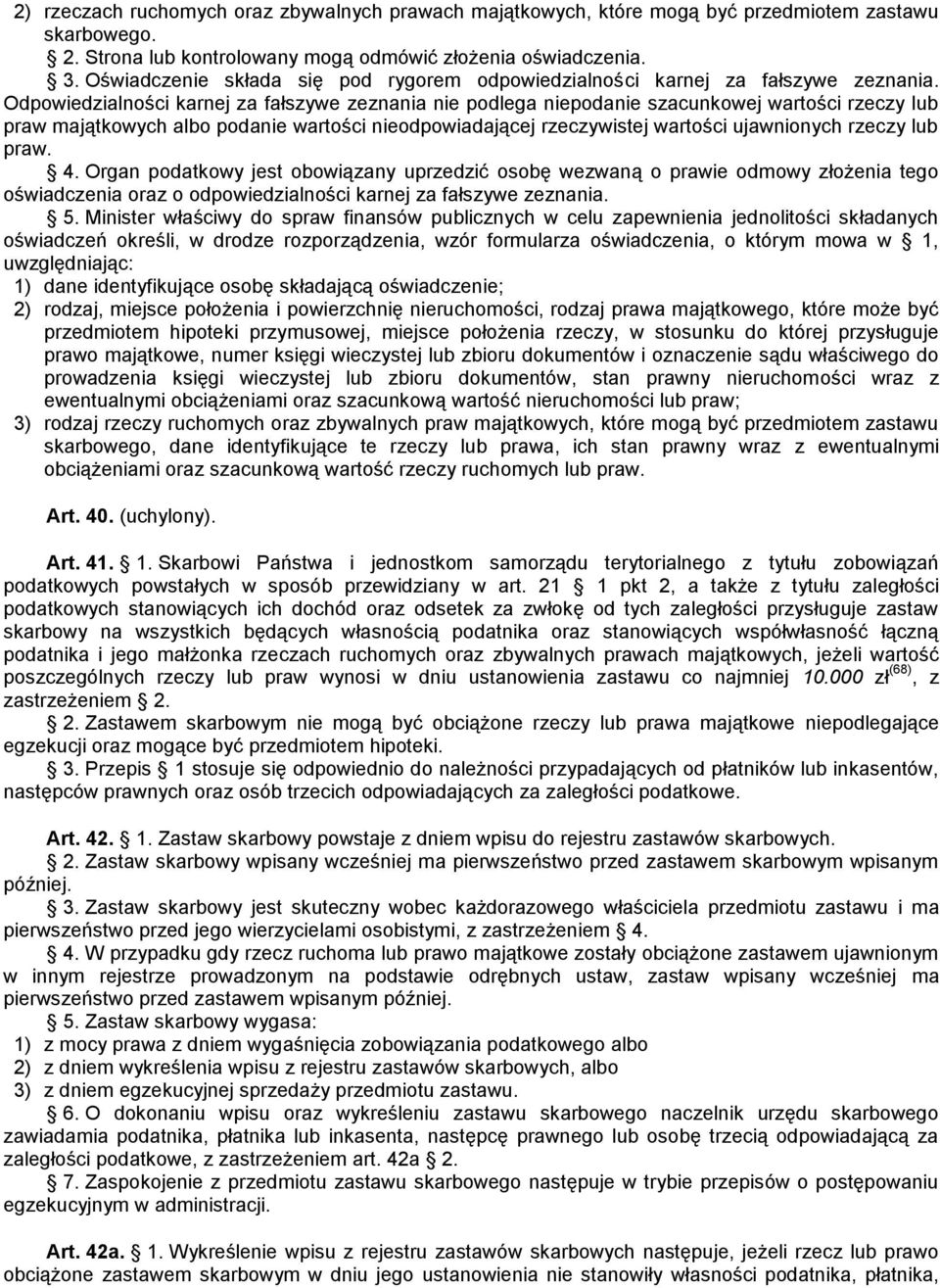 Odpowiedzialności karnej za fałszywe zeznania nie podlega niepodanie szacunkowej wartości rzeczy lub praw majątkowych albo podanie wartości nieodpowiadającej rzeczywistej wartości ujawnionych rzeczy