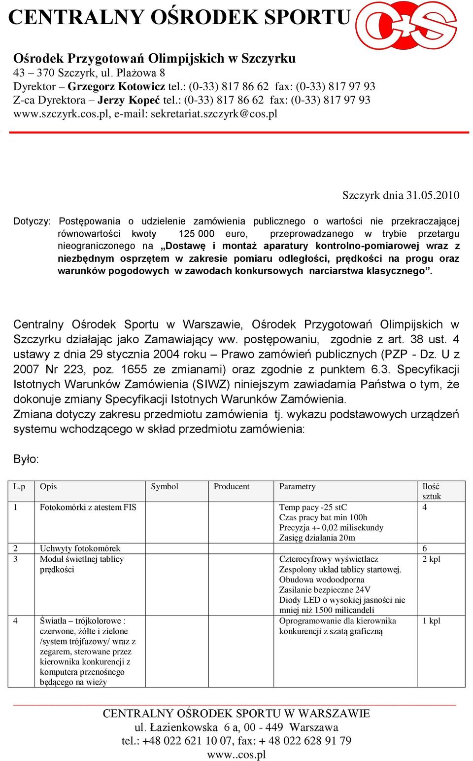 2010 Dotyczy: Postępowania o udzielenie zamówienia publicznego o wartości nie przekraczającej równowartości kwoty 125 000 euro, przeprowadzanego w trybie przetargu nieograniczonego na Dostawę i