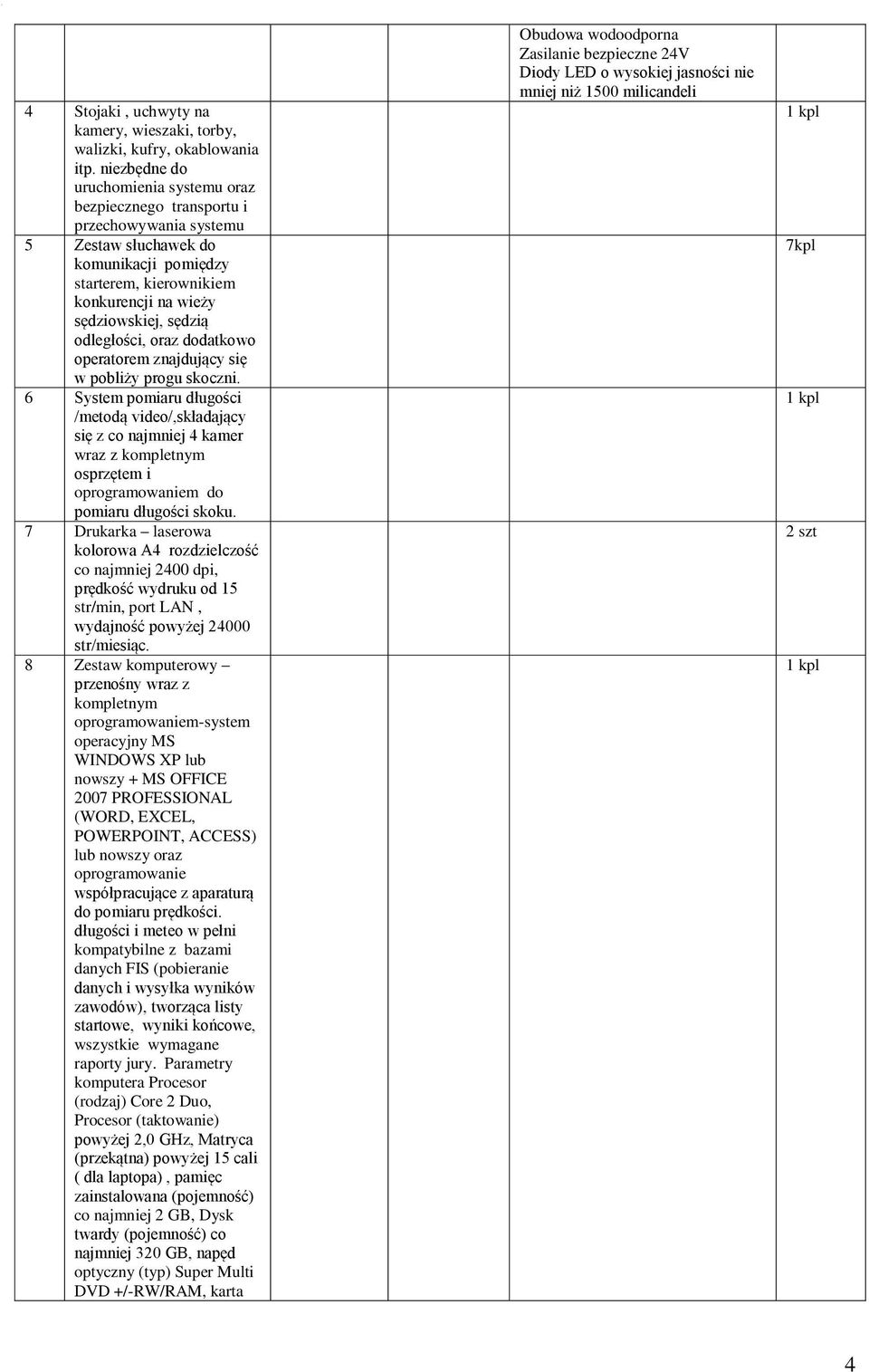 odległości, oraz dodatkowo operatorem znajdujący się w pobliży progu skoczni.