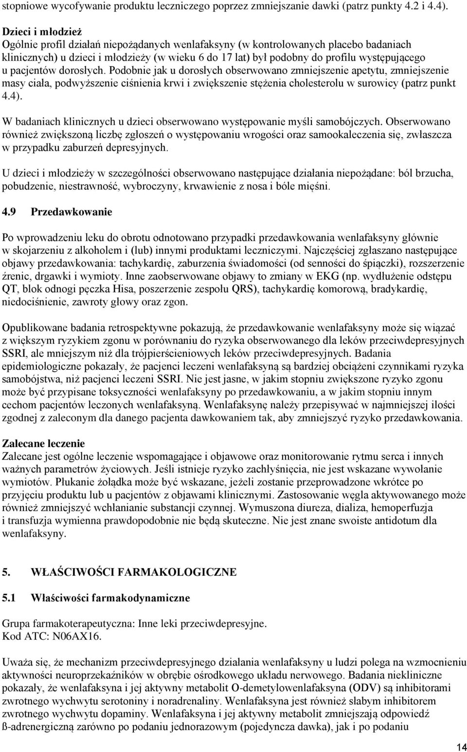 pacjentów dorosłych. Podobnie jak u dorosłych obserwowano zmniejszenie apetytu, zmniejszenie masy ciała, podwyższenie ciśnienia krwi i zwiększenie stężenia cholesterolu w surowicy (patrz punkt 4.4).