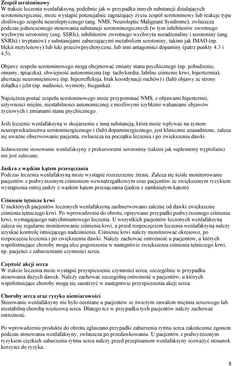 NMS, Neuroleptic Malignant Syndrome), zwłaszcza podczas jednoczesnego stosowania substancji serotoninergicznych (w tym inhibitorów zwrotnego wychwytu serotoniny (ang.