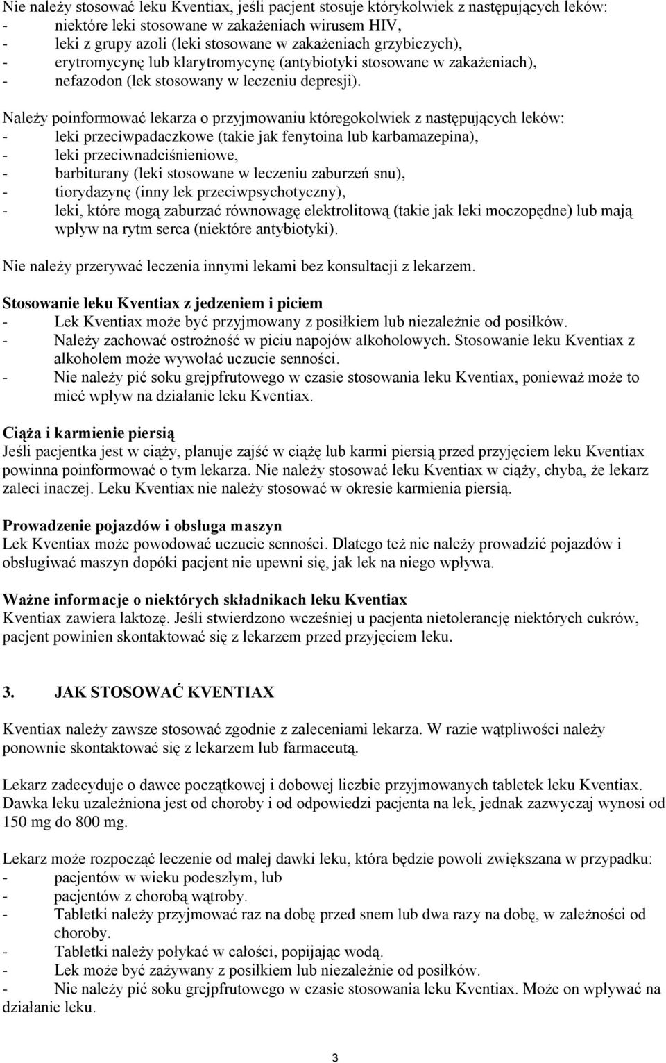 Należy poinformować lekarza o przyjmowaniu któregokolwiek z następujących leków: - leki przeciwpadaczkowe (takie jak fenytoina lub karbamazepina), - leki przeciwnadciśnieniowe, - barbiturany (leki