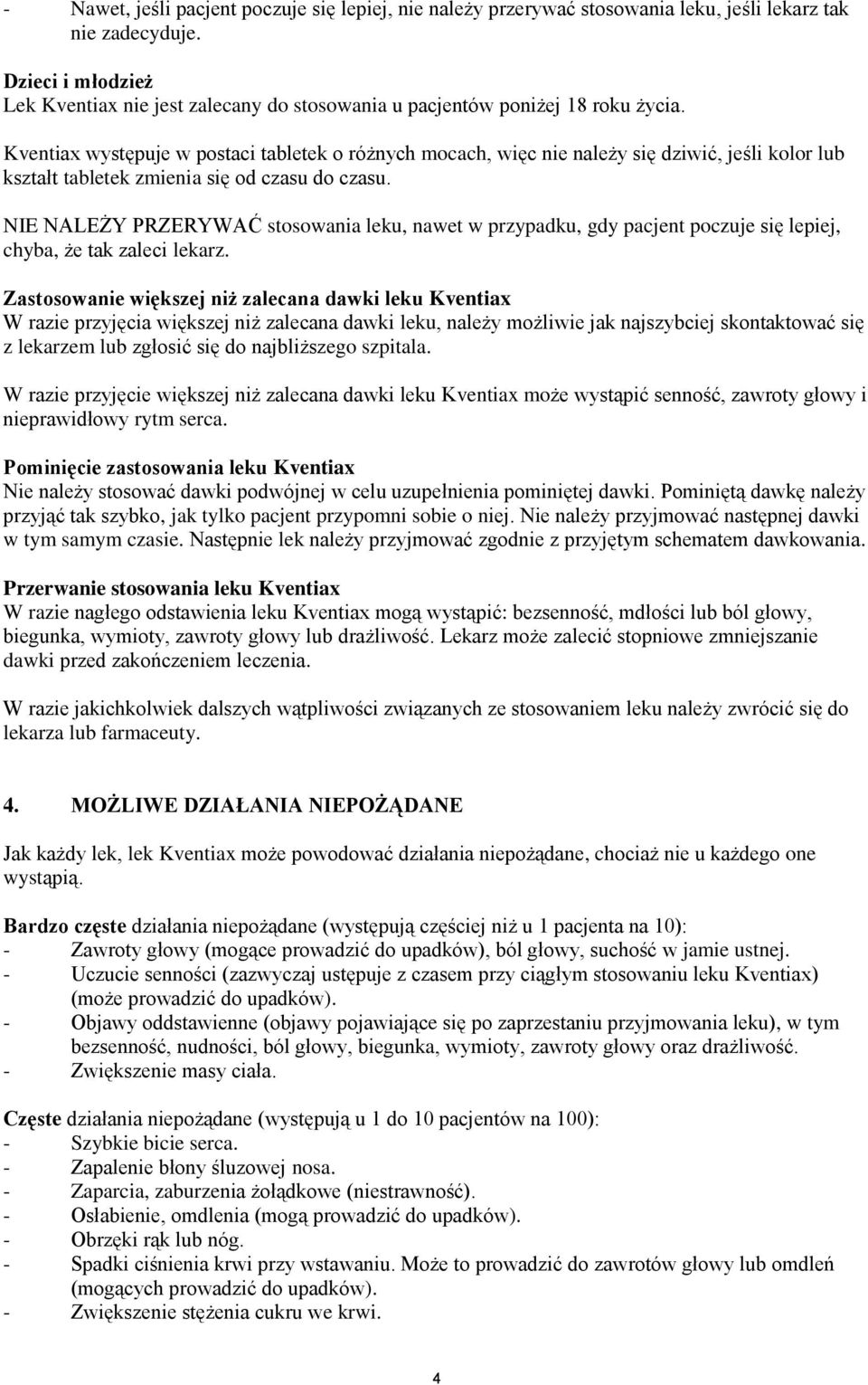 Kventiax występuje w postaci tabletek o różnych mocach, więc nie należy się dziwić, jeśli kolor lub kształt tabletek zmienia się od czasu do czasu.