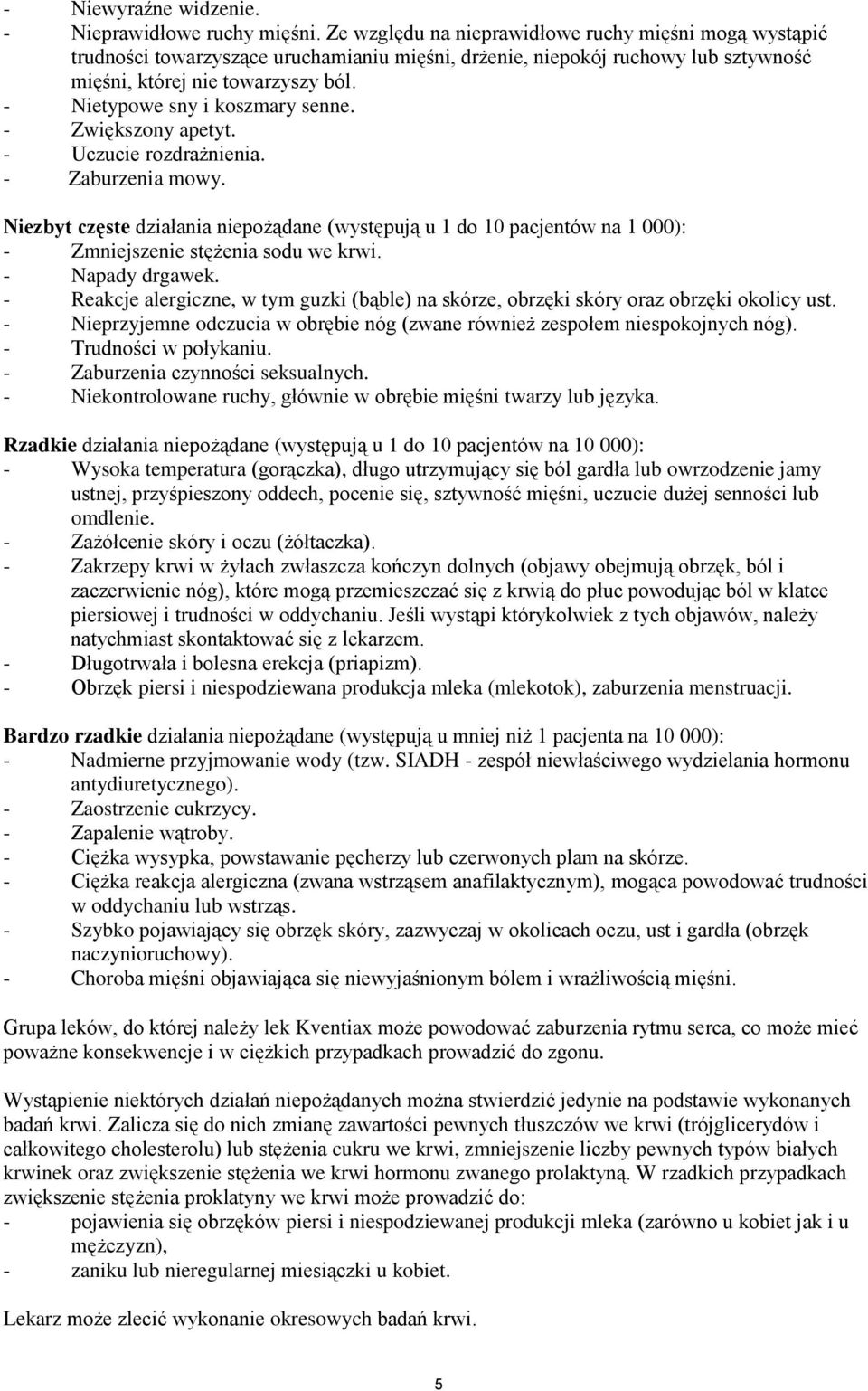 - Nietypowe sny i koszmary senne. - Zwiększony apetyt. - Uczucie rozdrażnienia. - Zaburzenia mowy.
