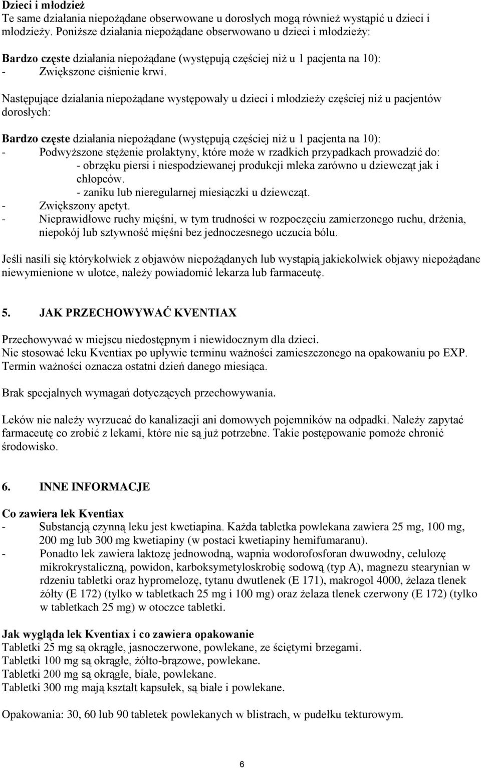 Następujące działania niepożądane występowały u dzieci i młodzieży częściej niż u pacjentów dorosłych: Bardzo częste działania niepożądane (występują częściej niż u 1 pacjenta na 10): - Podwyższone