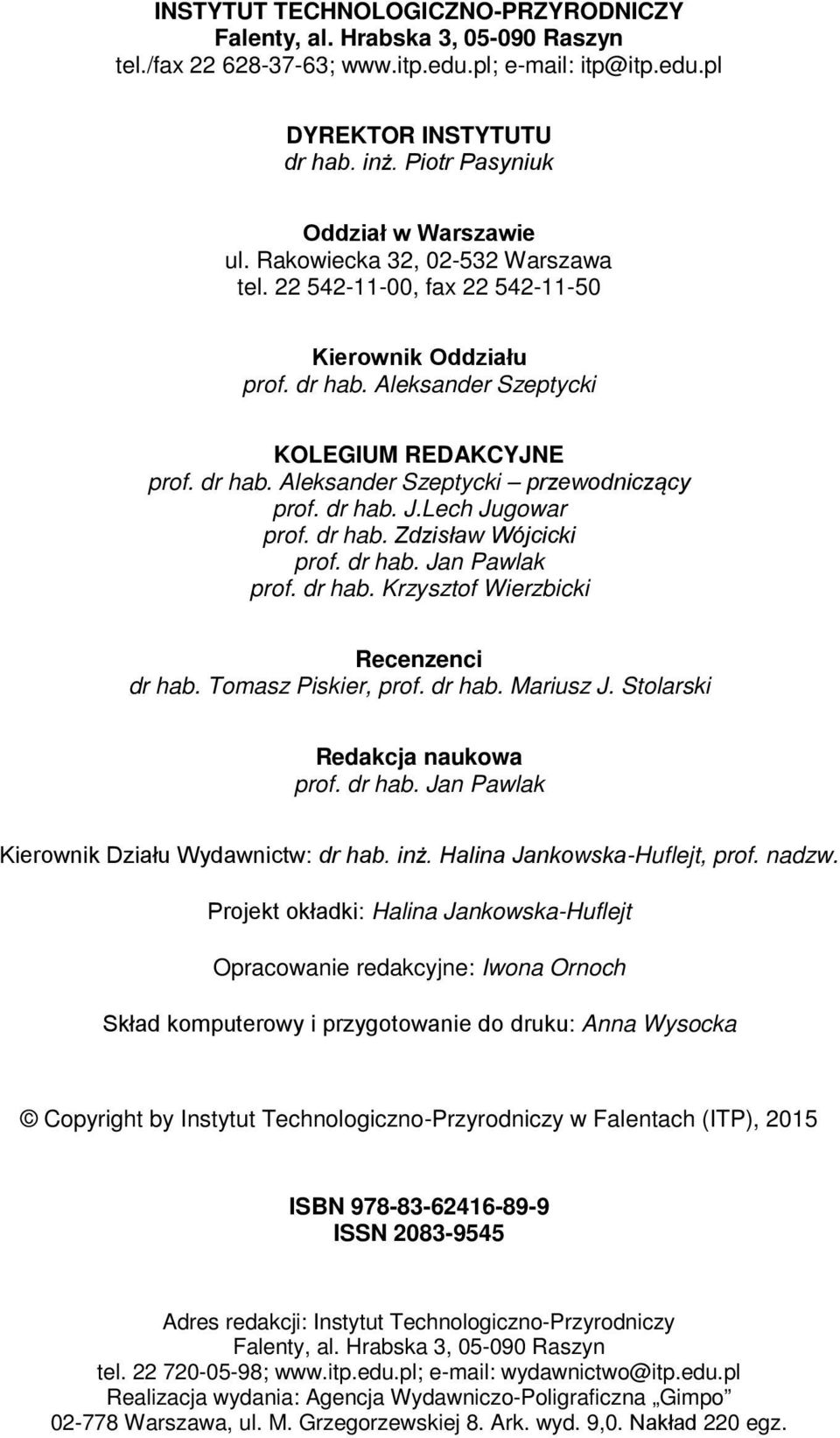 dr hab. J.Lech Jugowar prof. dr hab. Zdzisław Wójcicki prof. dr hab. Jan Pawlak prof. dr hab. Krzysztof Wierzbicki Recenzenci dr hab. Tomasz Piskier, prof. dr hab. Mariusz J.