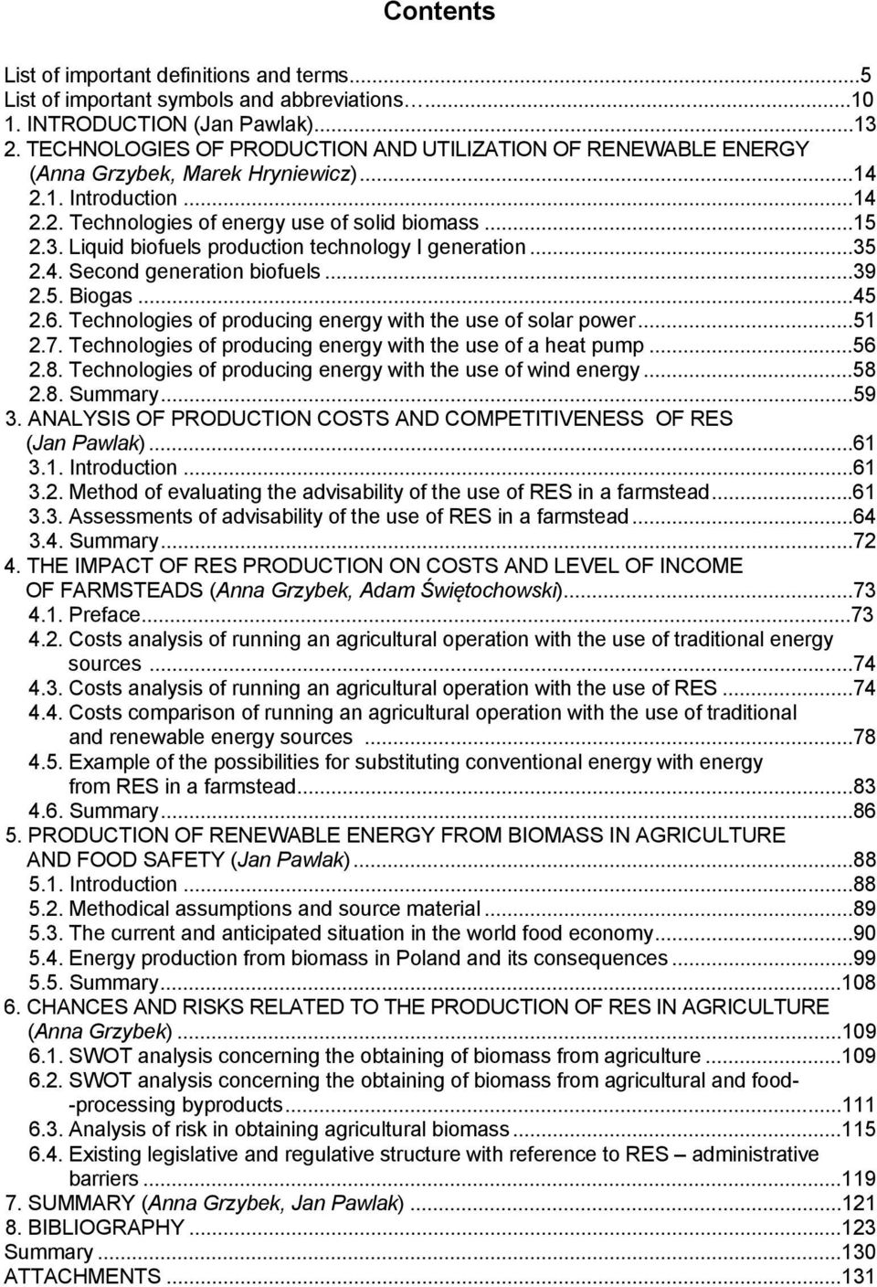 Liquid biofuels production technology I generation...35 2.4. Second generation biofuels...39 2.5. Biogas...45 2.6. Technologies of producing energy with the use of solar power...51 2.7.