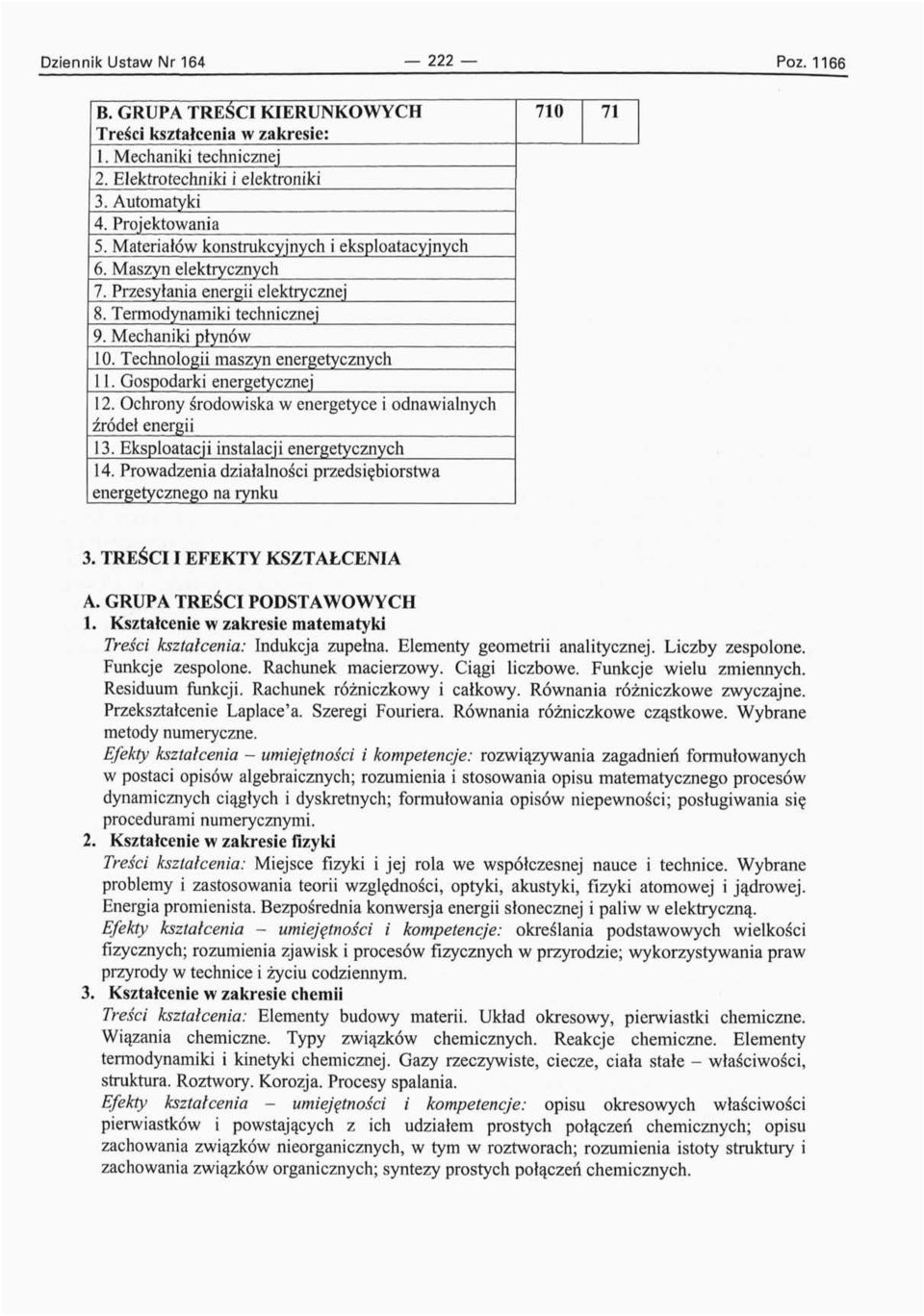 Gospodarki energetycznej 12. Ochrony środowiska w energetyce i odnawialnych źródeł energii 13. Eksploatacji instalacji energetycznych 14.