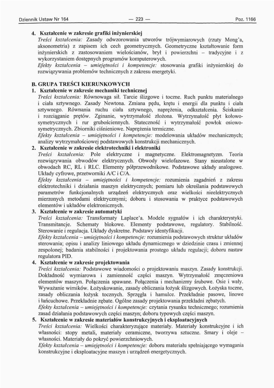 Geometryczne kształtowanie form inżynierskich z zastosowaniem wielościanów, brył i powierzchni - tradycyjne i z wykorzystaniem dostępnych programów komputerowych.