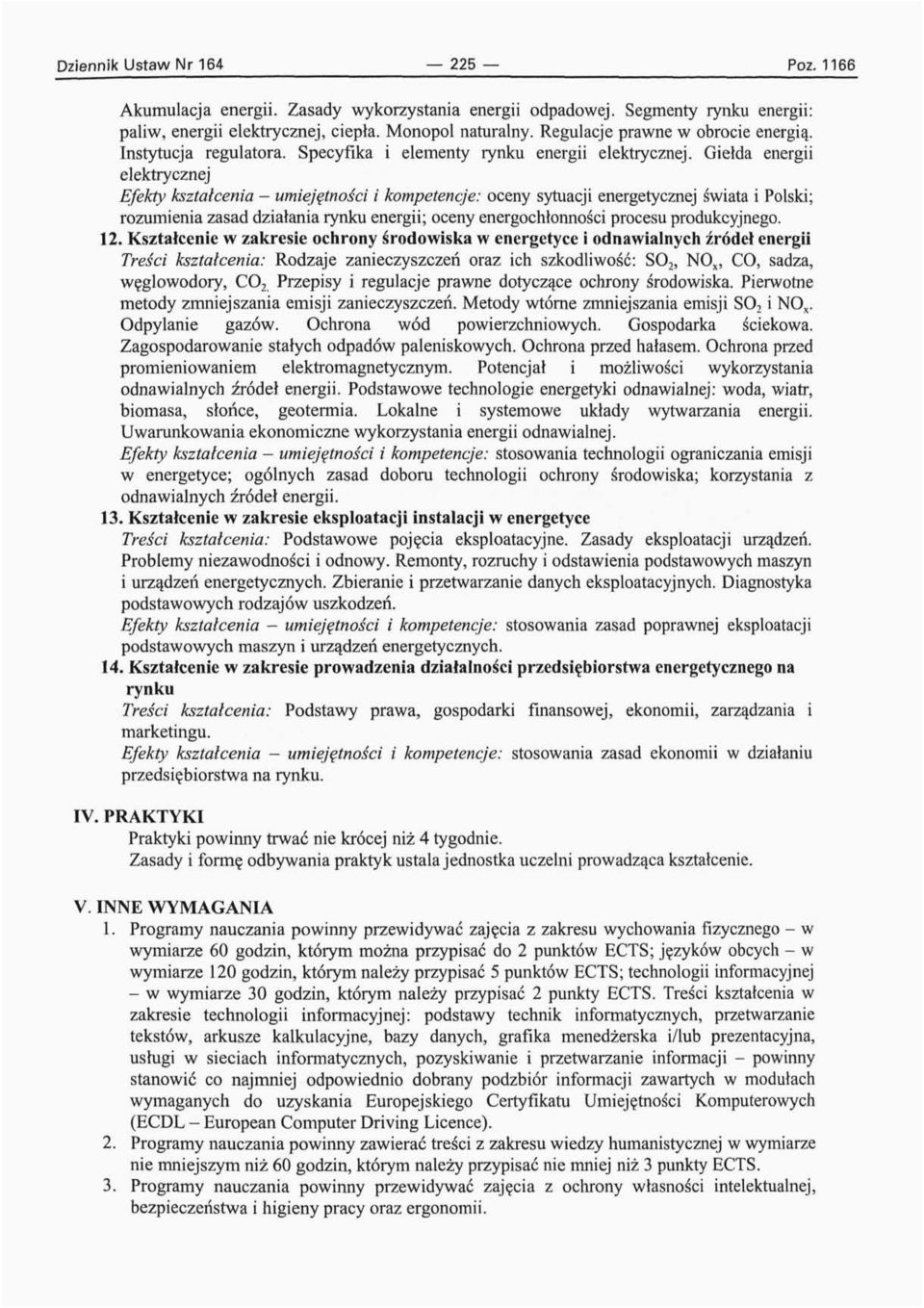 Giełda energii elektrycznej Efekty kształcenia - umiejętności i kompetencje: oceny sytuacji energetycznej świata i Polski; rozumienia zasad działania rynku energii; oceny energochłonności procesu
