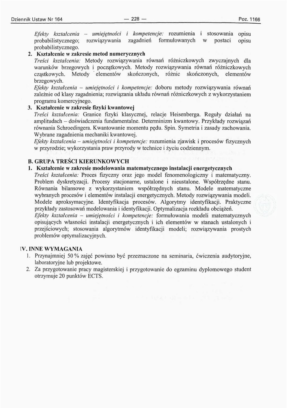 Kształcenie w zakresie metod numerycznych Treści kształcenia: Metody rozwiązywania równań różniczkowych zwyczajnych dla warunków brzegowych i początkowych.