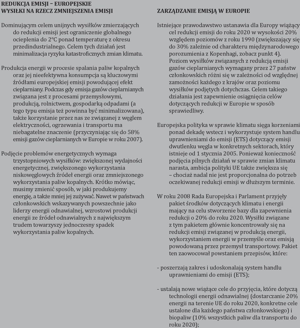 Produkcja energii w procesie spalania paliw kopalnych oraz jej nieefektywna konsumpcja są kluczowymi źródłami europejskiej emisji powodującej efekt cieplarniany.