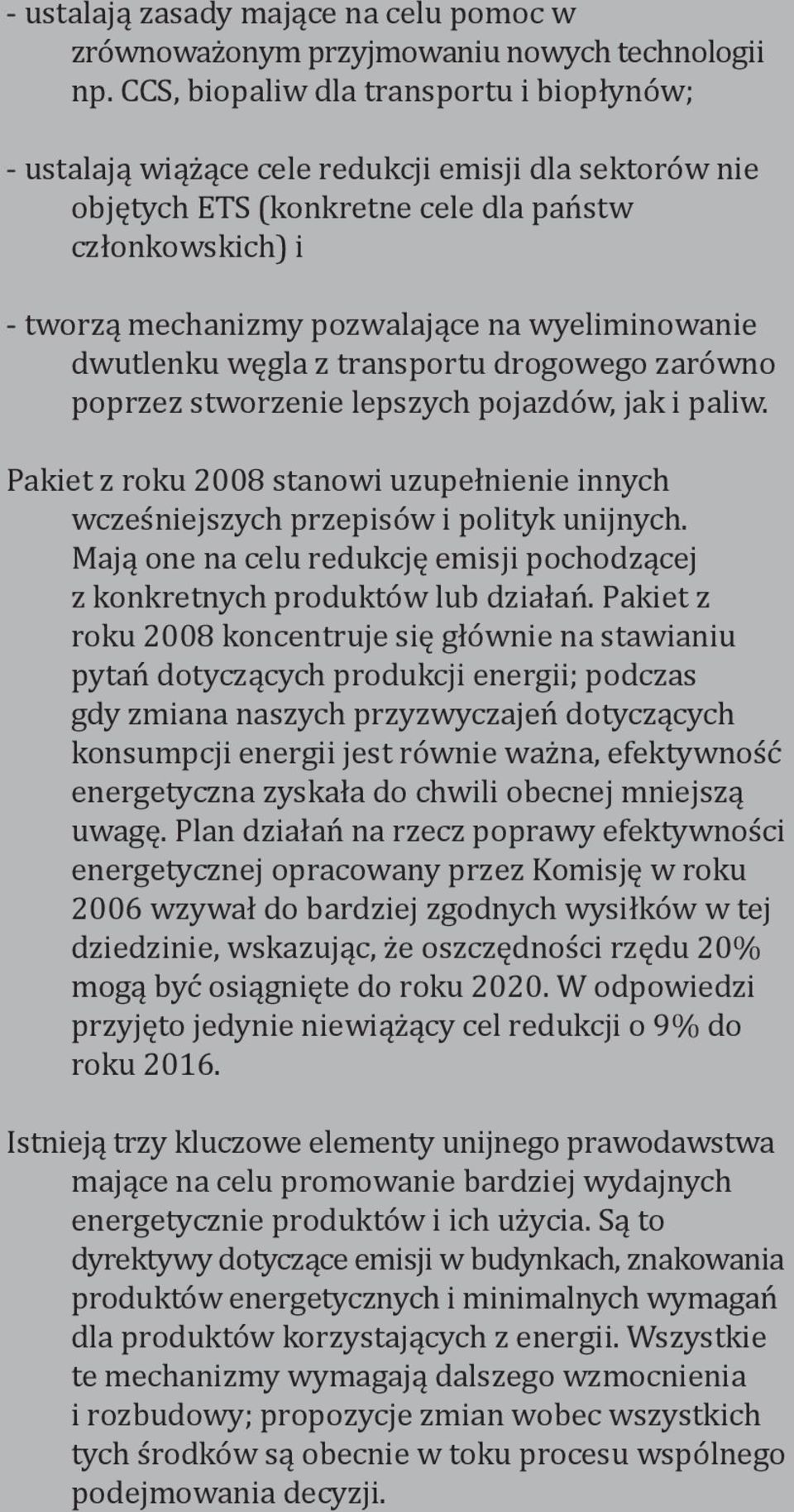 wyeliminowanie dwutlenku węgla z transportu drogowego zarówno poprzez stworzenie lepszych pojazdów, jak i paliw.