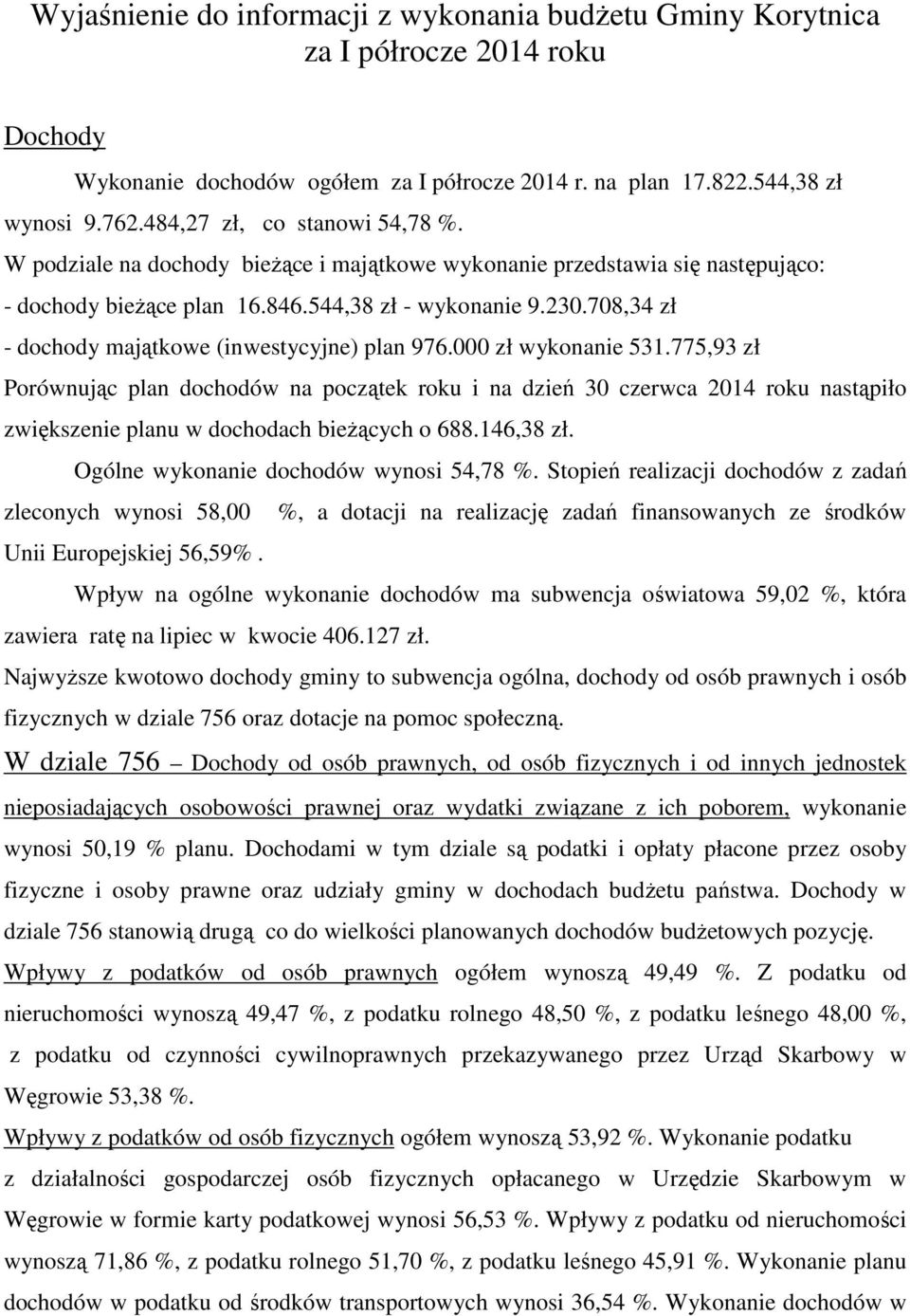 708,34 zł - dochody majątkowe (inwestycyjne) plan 976.000 zł wykonanie 531.