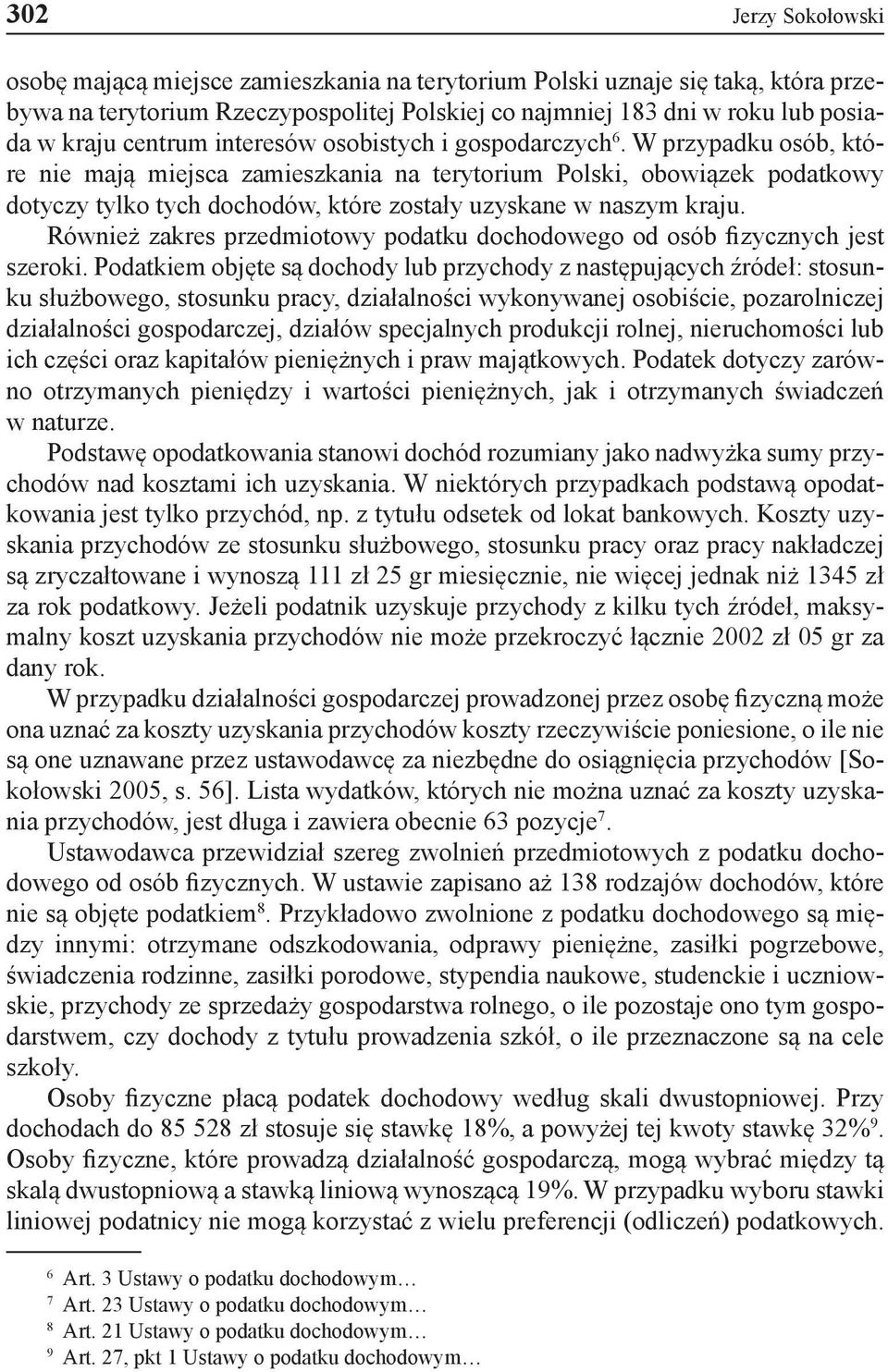 W przypadku osób, które nie mają miejsca zamieszkania na terytorium Polski, obowiązek podatkowy dotyczy tylko tych dochodów, które zostały uzyskane w naszym kraju.