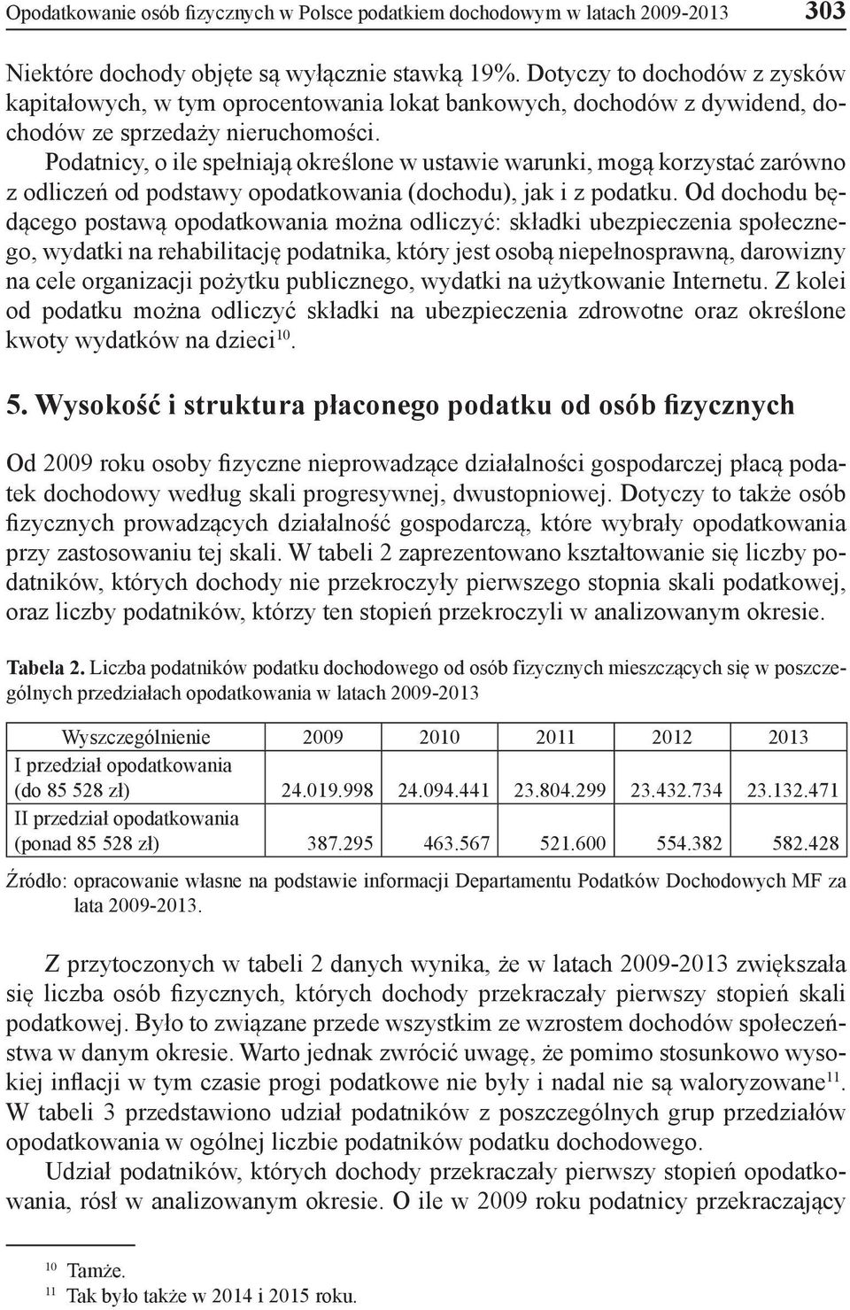 Podatnicy, o ile spełniają określone w ustawie warunki, mogą korzystać zarówno z odliczeń od podstawy opodatkowania (dochodu), jak i z podatku.