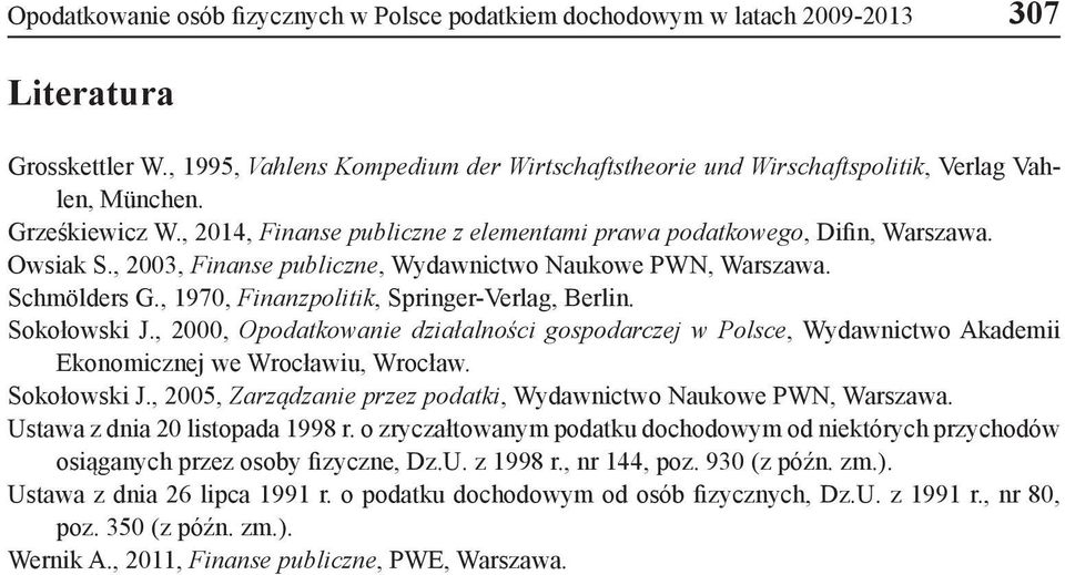 , 2003, Finanse publiczne, Wydawnictwo Naukowe PWN, Warszawa. Schmölders G., 1970, Finanzpolitik, Springer-Verlag, Berlin. Sokołowski J.