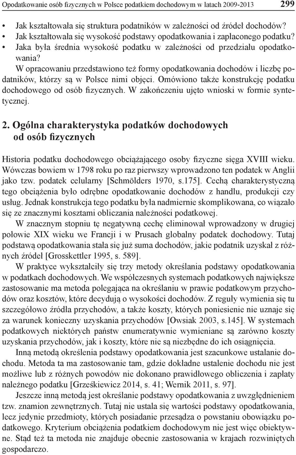 W opracowaniu przedstawiono też formy opodatkowania dochodów i liczbę podatników, którzy są w Polsce nimi objęci. Omówiono także konstrukcję podatku dochodowego od osób fizycznych.