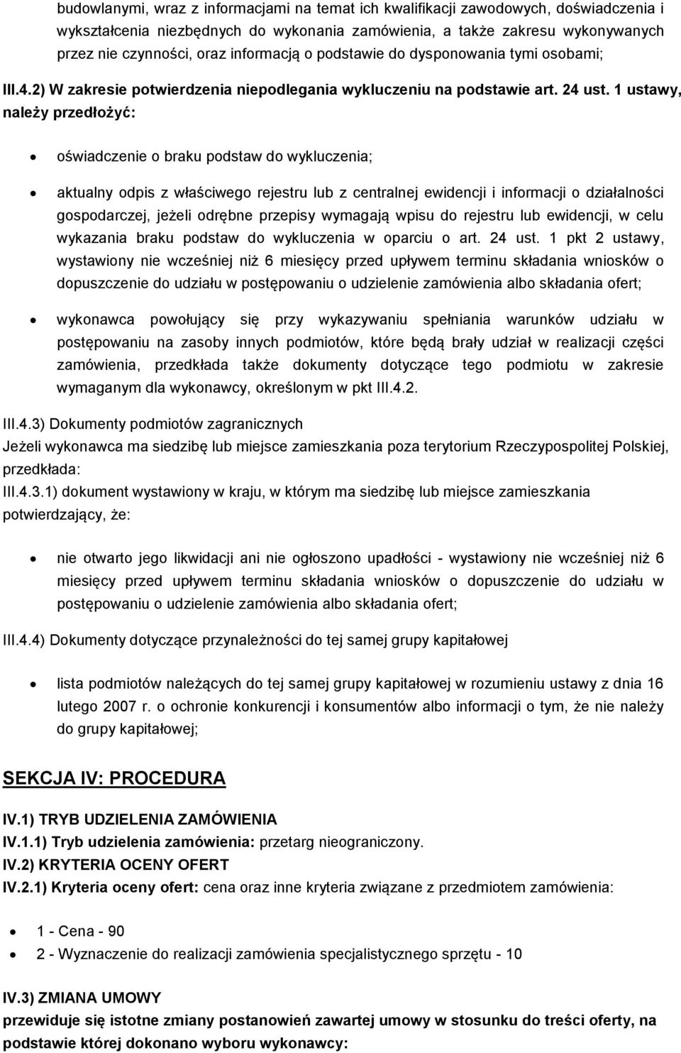 1 ustawy, należy przedłożyć: oświadczenie o braku podstaw do wykluczenia; aktualny odpis z właściwego rejestru lub z centralnej ewidencji i informacji o działalności gospodarczej, jeżeli odrębne