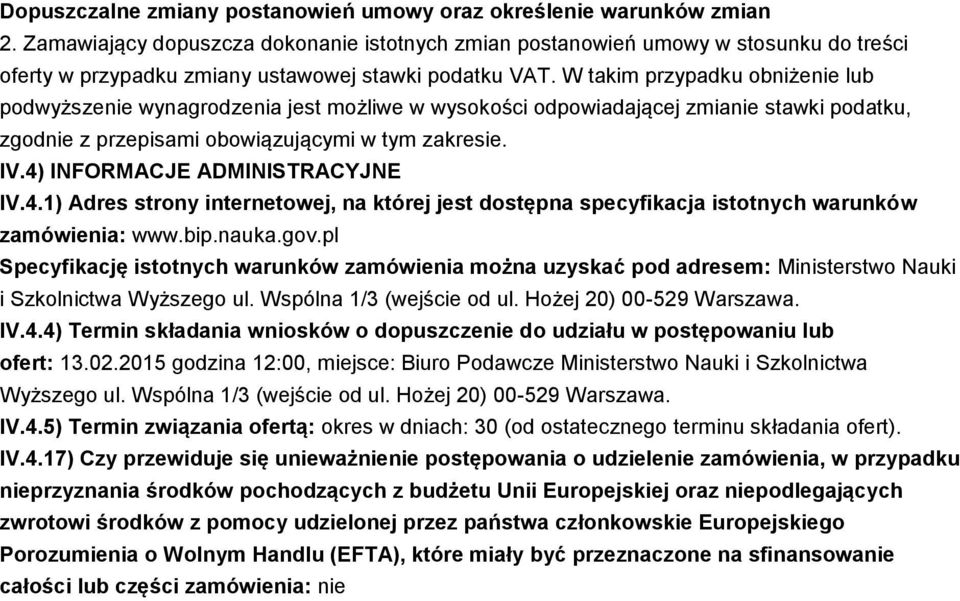 W takim przypadku obniżenie lub podwyższenie wynagrodzenia jest możliwe w wysokości odpowiadającej zmianie stawki podatku, zgodnie z przepisami obowiązującymi w tym zakresie. IV.