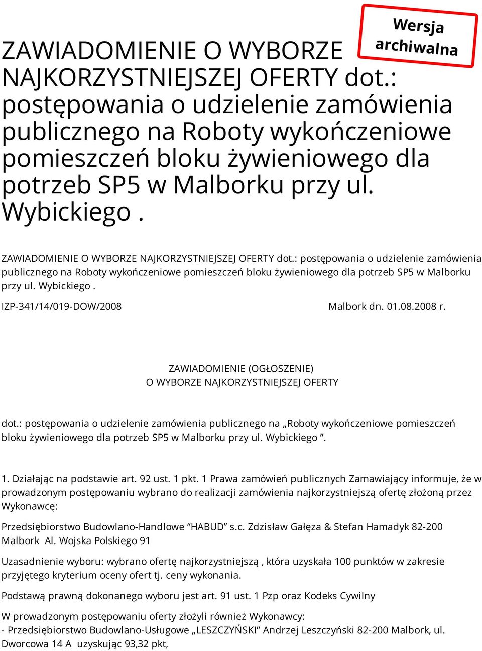 ZAWIADOMIENIE O WYBORZE NAJKORZYSTNIEJSZEJ OFERTY dot. IZP-341/14/019-DOW/2008 Malbork dn. 01.08.2008 r. ZAWIADOMIENIE (OGŁOSZENIE) O WYBORZE NAJKORZYSTNIEJSZEJ OFERTY dot. 1.