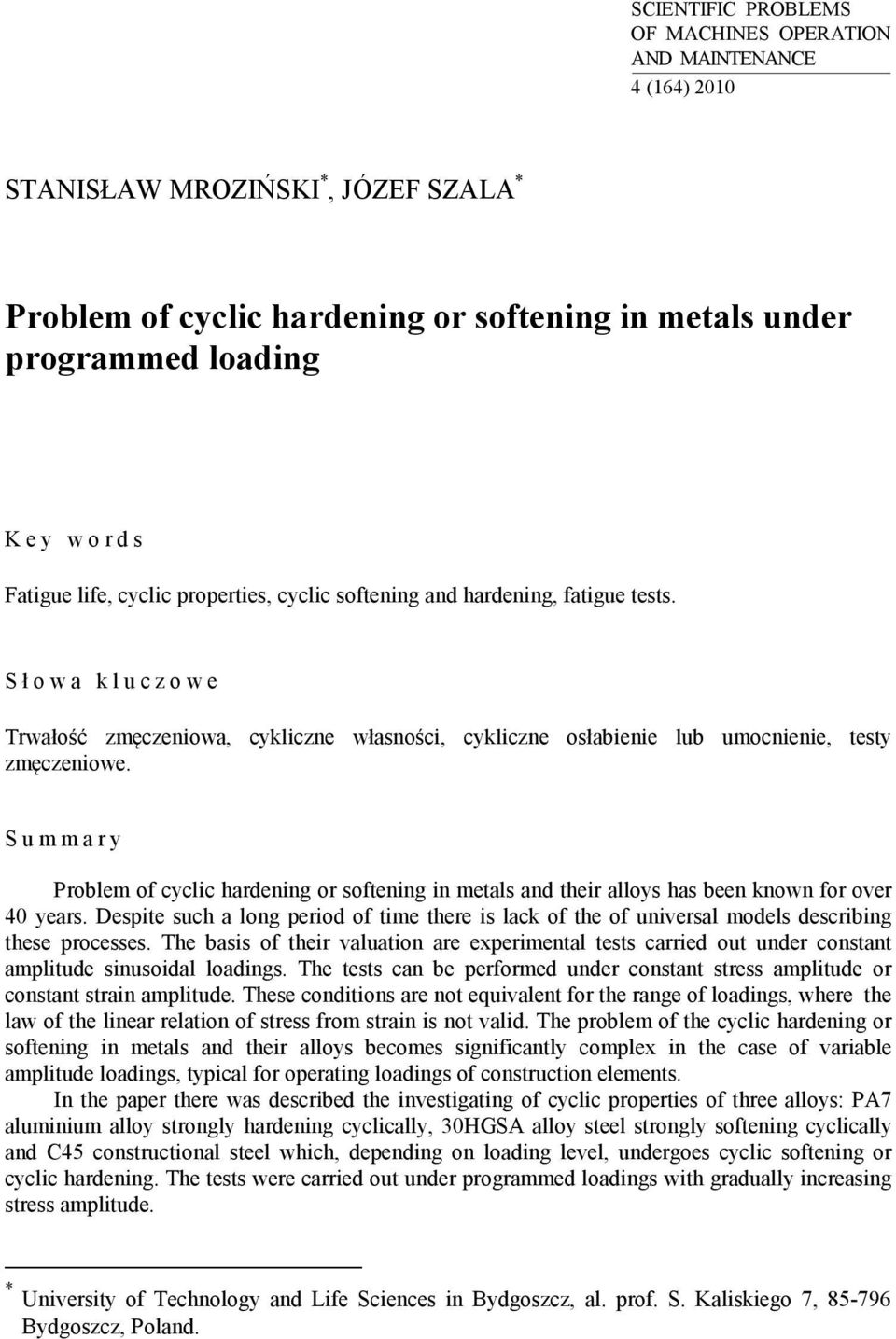 S ł owa kluczowe Trwałość zmęczeniowa, cykliczne własności, cykliczne osłabienie lub umocnienie, testy zmęczeniowe.