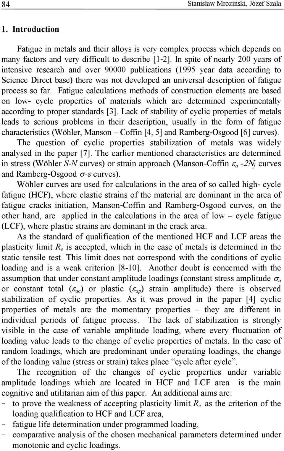 Fatigue calculations methods of construction elements are based on low- cycle properties of materials which are determined experimentally according to proper standards [].