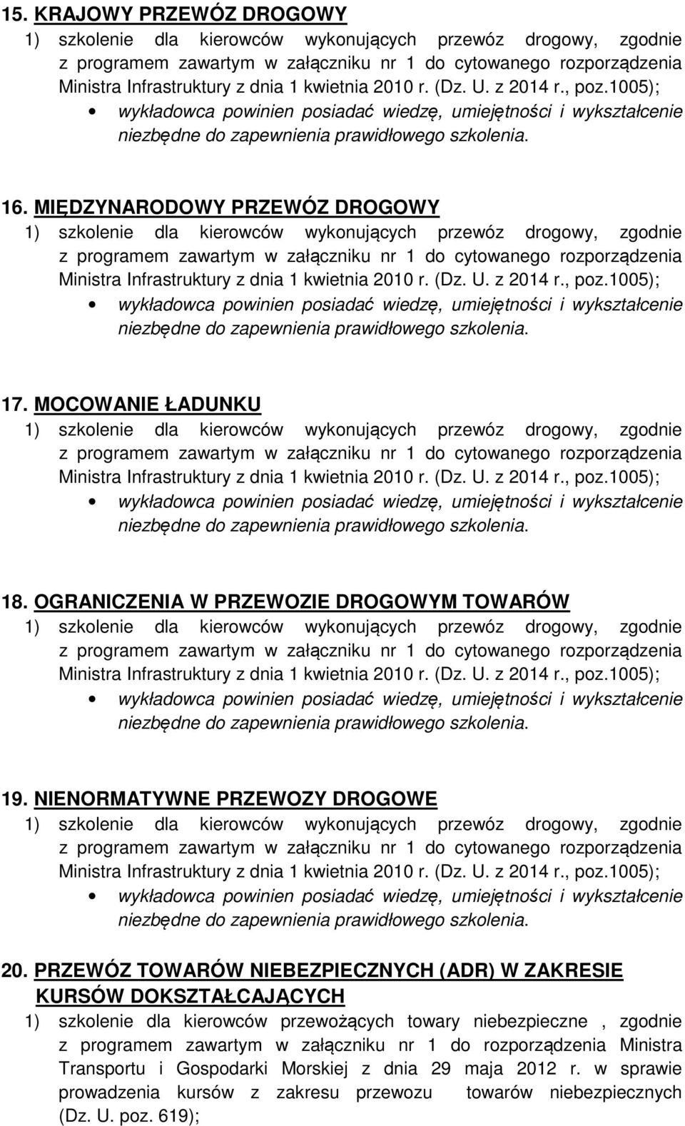 PRZEWÓZ TOWARÓW NIEBEZPIECZNYCH (ADR) W ZAKRESIE KURSÓW DOKSZTAŁCAJĄCYCH 1) szkolenie dla kierowców przewożących towary