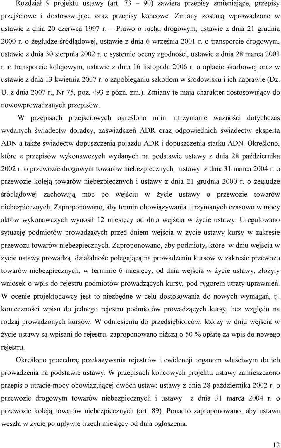 o systemie oceny zgodności, ustawie z dnia 28 marca 2003 r. o transporcie kolejowym, ustawie z dnia 16 listopada 2006 r. o opłacie skarbowej oraz w ustawie z dnia 13 kwietnia 2007 r.