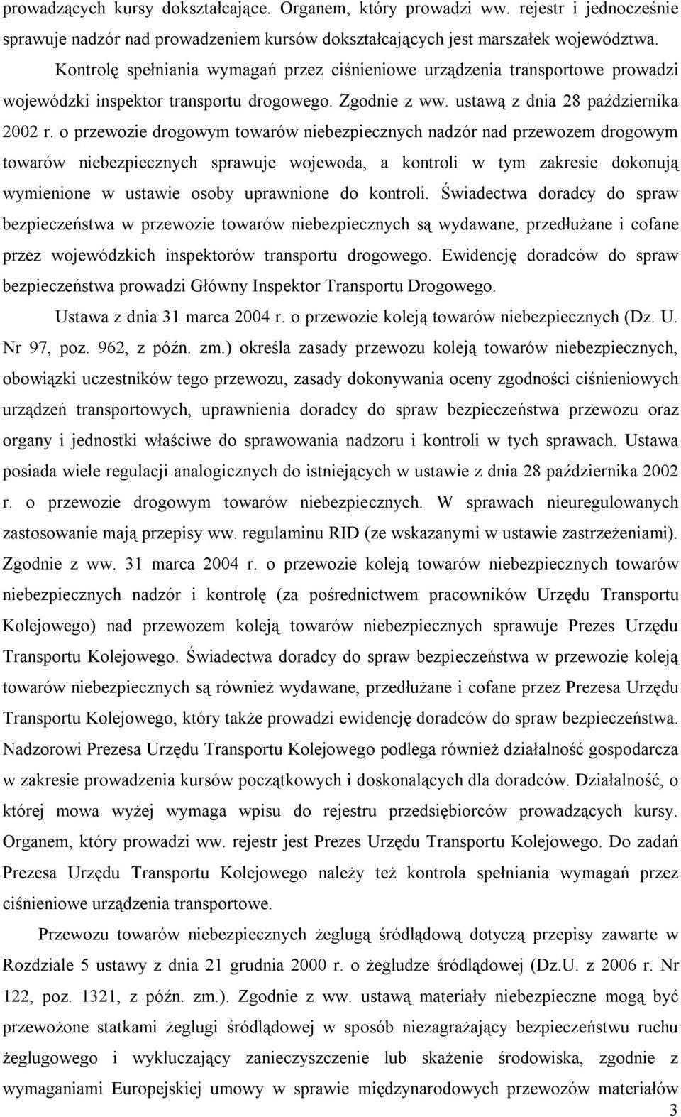 o przewozie drogowym towarów niebezpiecznych nadzór nad przewozem drogowym towarów niebezpiecznych sprawuje wojewoda, a kontroli w tym zakresie dokonują wymienione w ustawie osoby uprawnione do