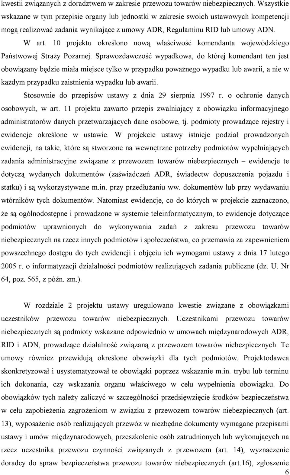 10 projektu określono nową właściwość komendanta wojewódzkiego Państwowej Straży Pożarnej.