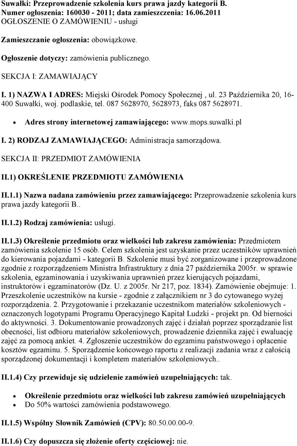 087 5628970, 5628973, faks 087 5628971. Adres strony internetowej zamawiającego: www.mops.suwalki.pl I. 2) RODZAJ ZAMAWIAJĄCEGO: Administracja samorządowa. SEKCJA II: PRZEDMIOT ZAMÓWIENIA II.