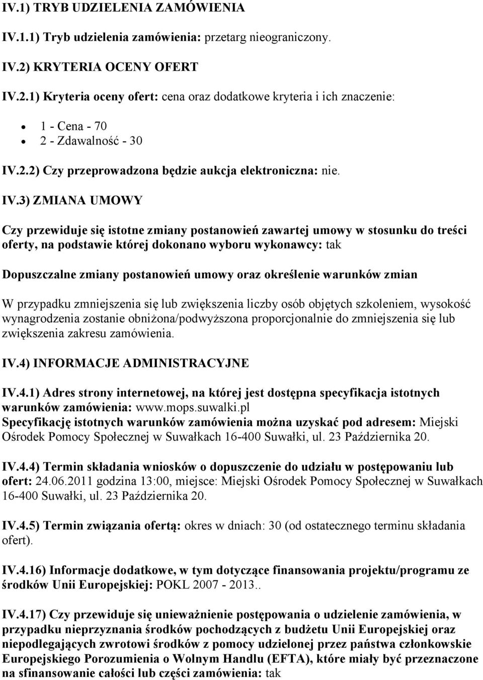 2.1) Kryteria oceny ofert: cena oraz dodatkowe kryteria i ich znaczenie: 1 - Cena - 70 2 - Zdawalność - 30 IV.