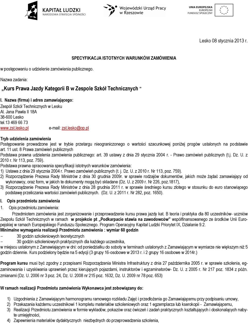 pl Tryb udzielenia zamówienia Postępowanie prowadzone jest w trybie przetargu nieograniczonego o wartości szacunkowej poniżej progów ustalonych na podstawie art. 11 ust.