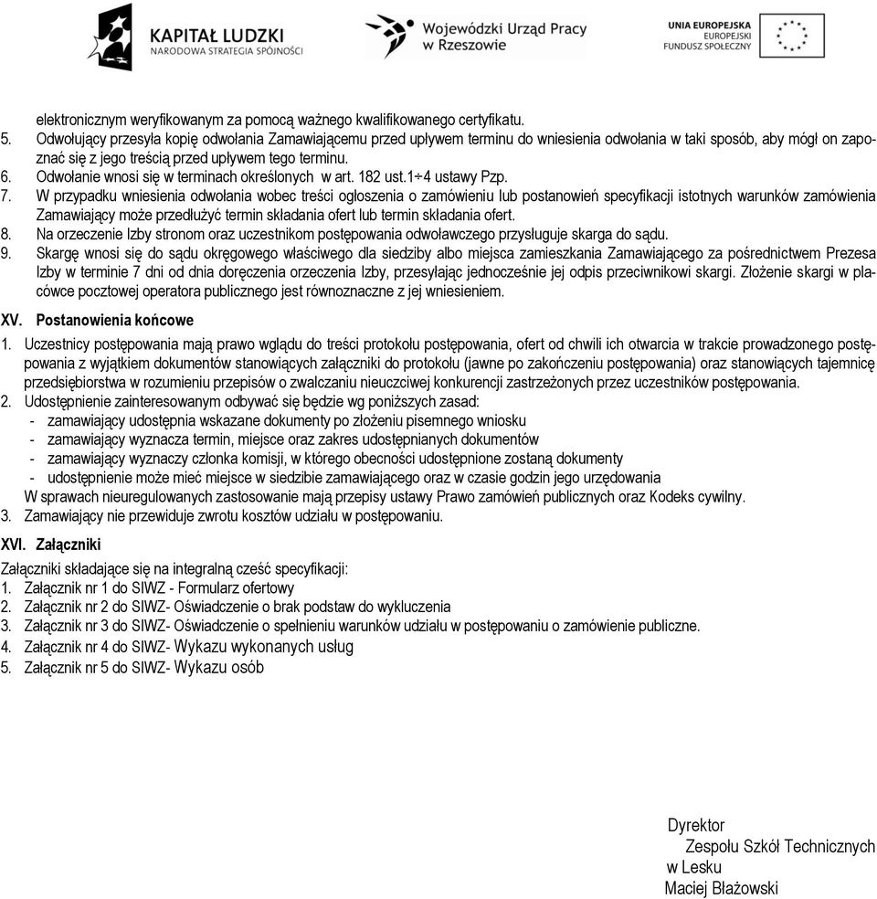 Odwołanie wnosi się w terminach określonych w art. 182 ust.1 4 ustawy Pzp. 7.