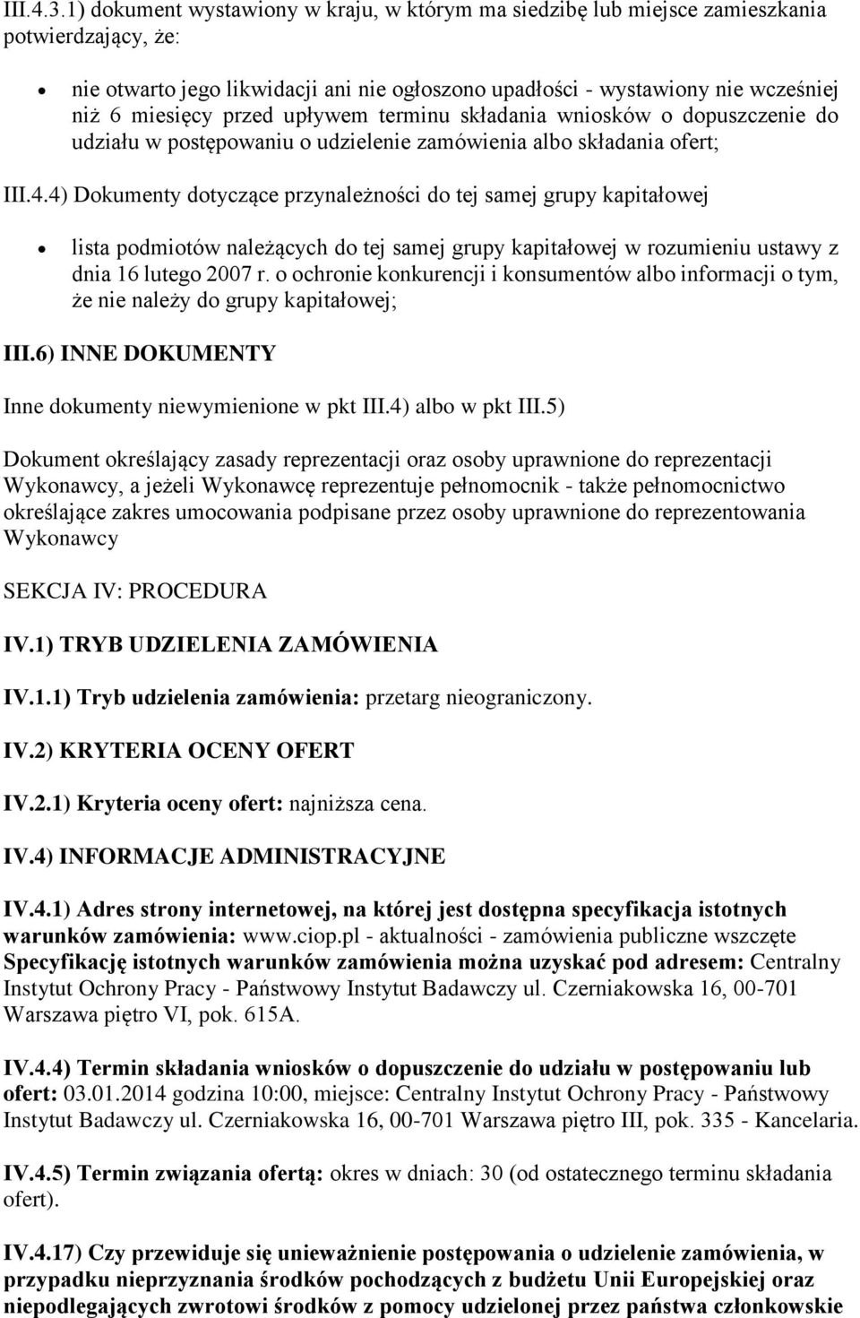 przed upływem terminu składania wniosków o dopuszczenie do udziału w postępowaniu o udzielenie zamówienia albo składania ofert; III.4.