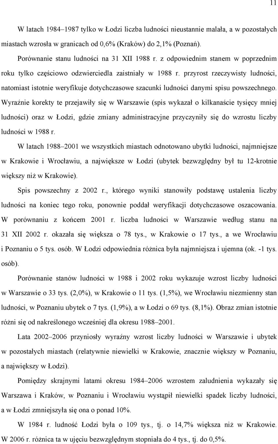 przyrost rzeczywisty ludności, natomiast istotnie weryfikuje dotychczasowe szacunki ludności danymi spisu powszechnego.