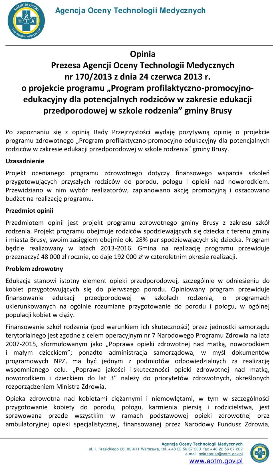 Przejrzystości wydaję pozytywną opinię o projekcie programu zdrowotnego Program profilaktyczno-promocyjno-edukacyjny dla potencjalnych rodziców w zakresie edukacji przedporodowej w szkole rodzenia