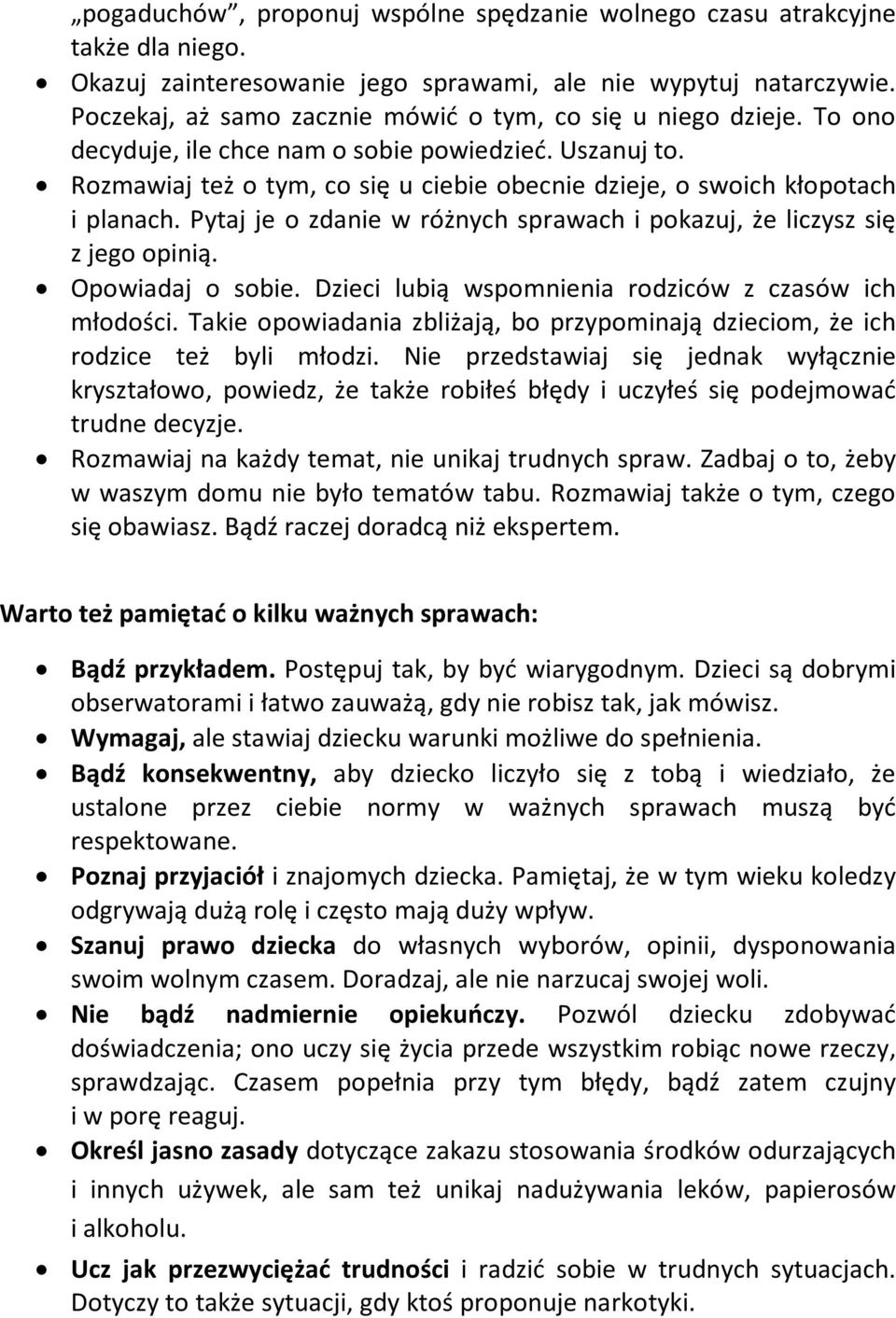 Rozmawiaj też o tym, co się u ciebie obecnie dzieje, o swoich kłopotach i planach. Pytaj je o zdanie w różnych sprawach i pokazuj, że liczysz się z jego opinią. Opowiadaj o sobie.