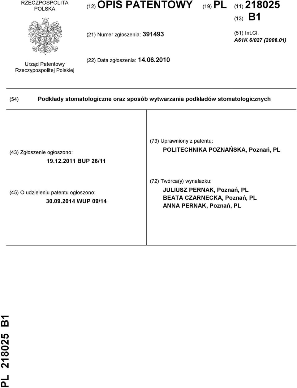 2010 (54) Podkłady stomatologiczne oraz sposób wytwarzania podkładów stomatologicznych (43) Zgłoszenie ogłoszono: 19.12.