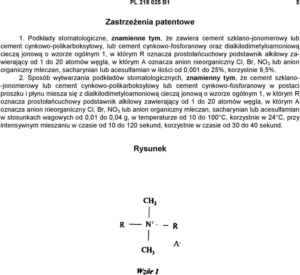 ogólnym 1, w którym R oznacza prostołańcuchowy podstawnik alkilowy zawierający od 1 do 20 atomów węgla, w którym A oznacza anion nieorganiczny Cl, Br, NO 3 lub anion organiczny mleczan, sacharynian