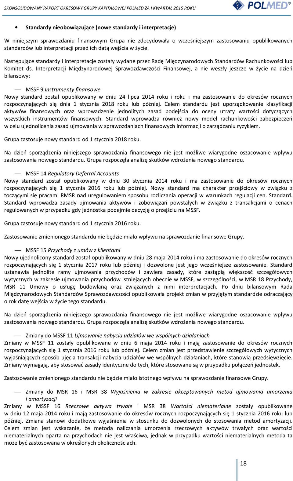 Interpretacji Międzynarodowej Sprawozdawczości Finansowej, a nie weszły jeszcze w życie na dzień bilansowy: MSSF 9 Instrumenty finansowe Nowy standard został opublikowany w dniu 24 lipca 2014 roku i