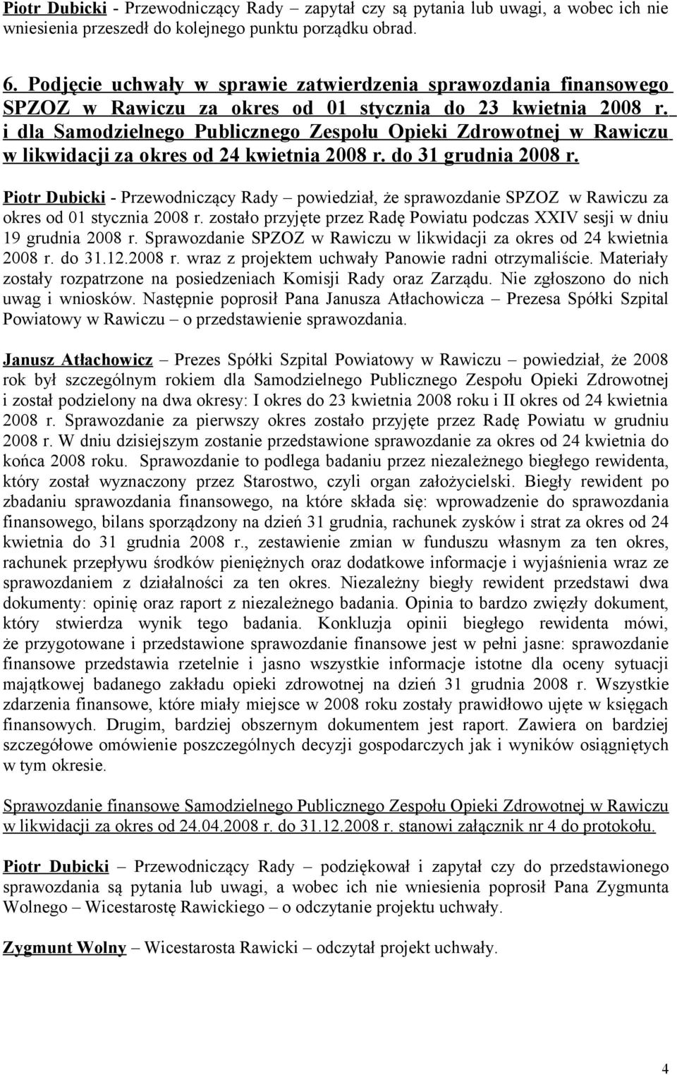 i dla Samodzielnego Publicznego Zespołu Opieki Zdrowotnej w Rawiczu w likwidacji za okres od 24 kwietnia 2008 r. do 31 grudnia 2008 r.