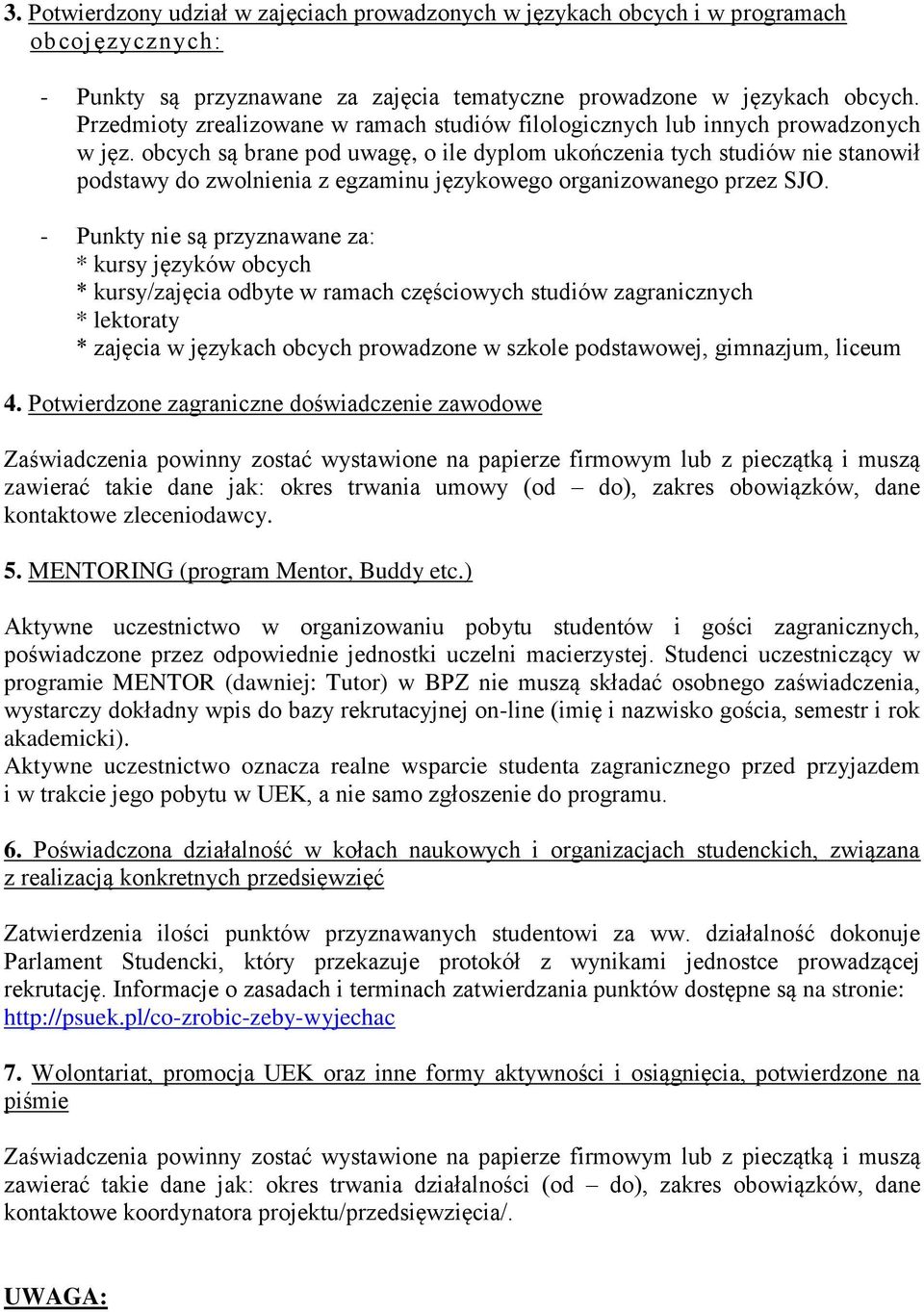 obcych są brane pod uwagę, o ile dyplom ukończenia tych studiów nie stanowił podstawy do zwolnienia z egzaminu językowego organizowanego przez SJO.